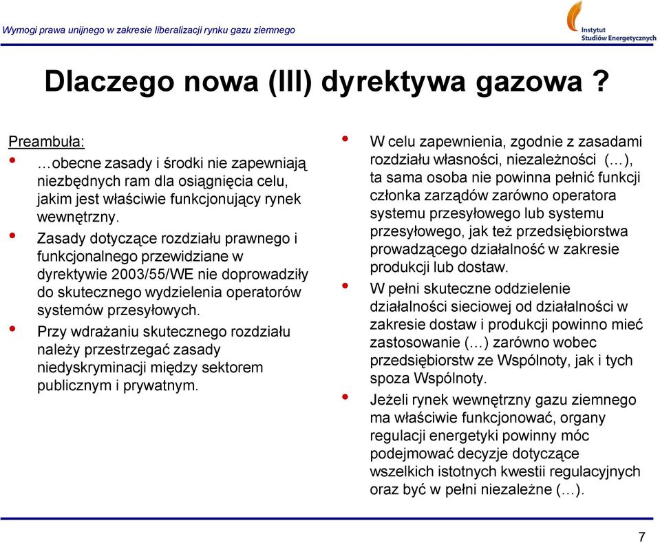 Przy wdrażaniu skutecznego rozdziału należy przestrzegać zasady niedyskryminacji między sektorem publicznym i prywatnym.