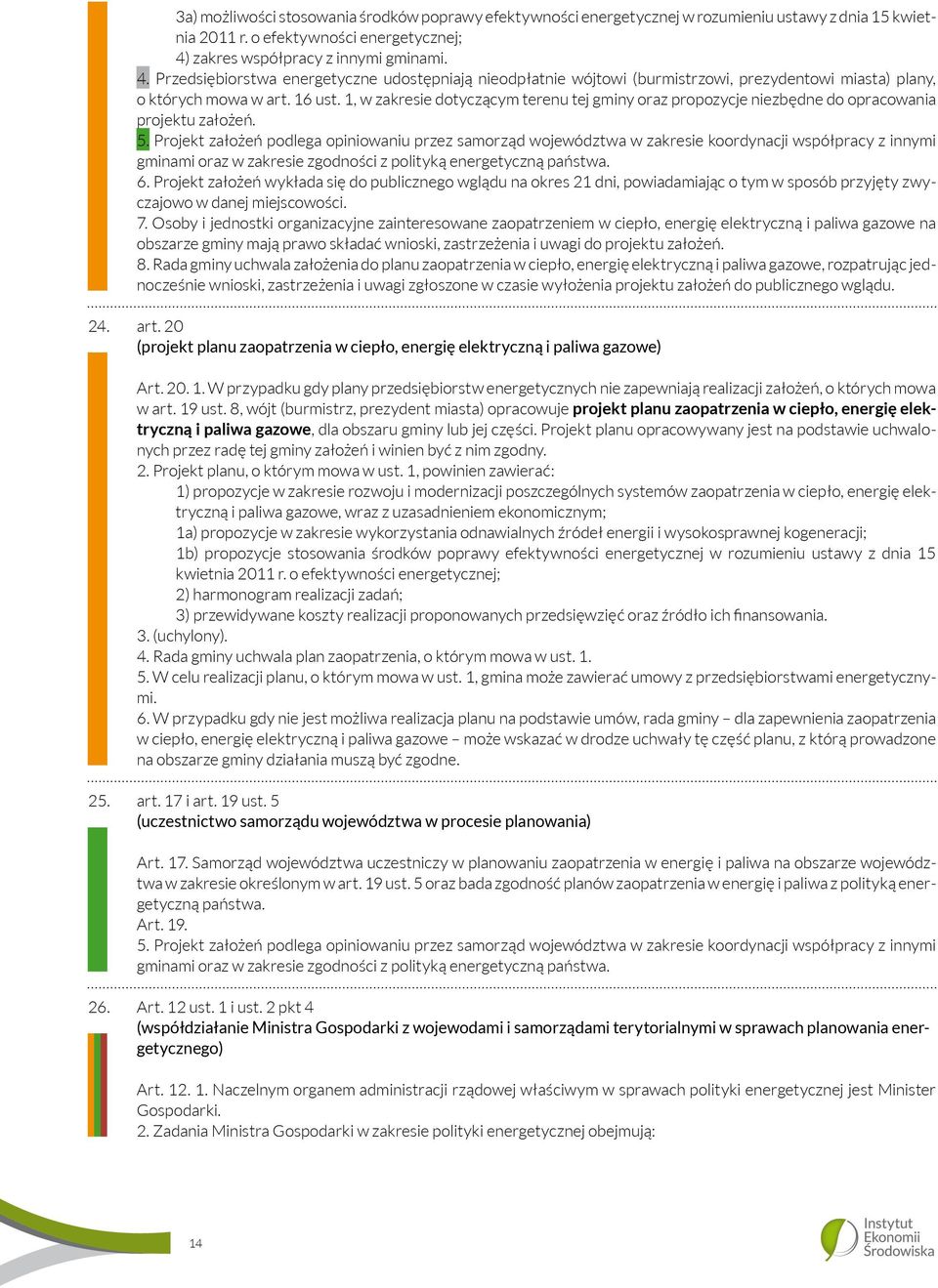 1, w zakresie dotyczącym terenu tej gminy oraz propozycje niezbędne do opracowania projektu założeń. 5.