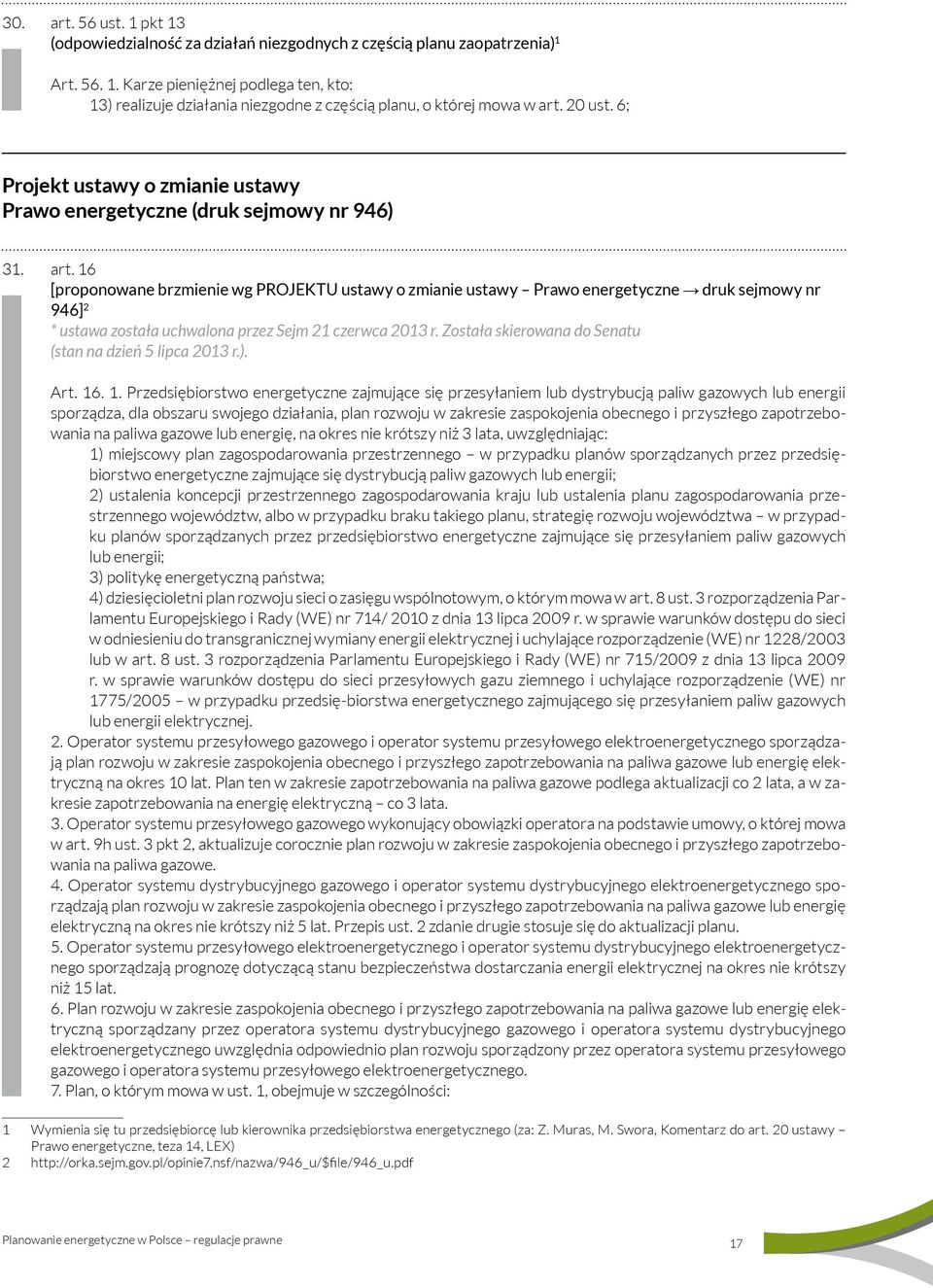 16 [proponowane brzmienie wg PROJEKTU ustawy o zmianie ustawy Prawo energetyczne druk sejmowy nr 946] 2 * ustawa została uchwalona przez Sejm 21 czerwca 2013 r.