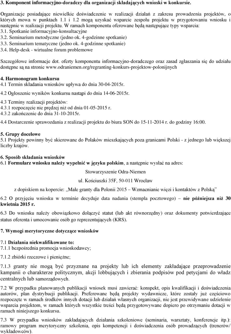 2 mogą uzyskać wsparcie zespołu projektu w przygotowaniu wniosku i następnie w realizacji projektu. W ramach komponentu oferowane będą następujące typy wsparcia: 3.1.