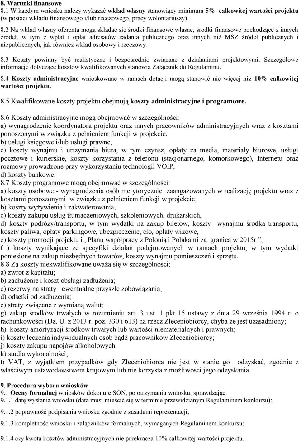 2 Na wkład własny oferenta mogą składać się środki finansowe własne, środki finansowe pochodzące z innych źródeł, w tym z wpłat i opłat adresatów zadania publicznego oraz innych niż MSZ źródeł