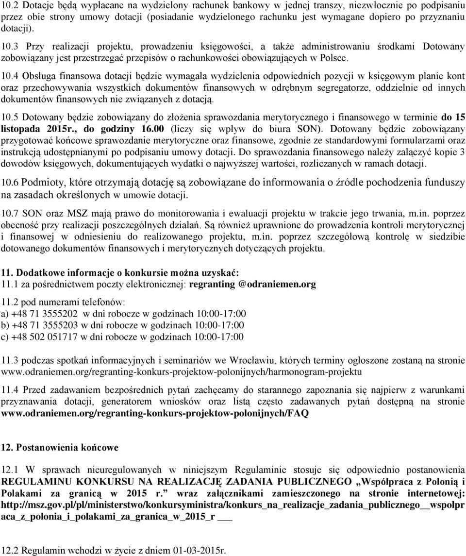 10.4 Obsługa finansowa dotacji będzie wymagała wydzielenia odpowiednich pozycji w księgowym planie kont oraz przechowywania wszystkich dokumentów finansowych w odrębnym segregatorze, oddzielnie od