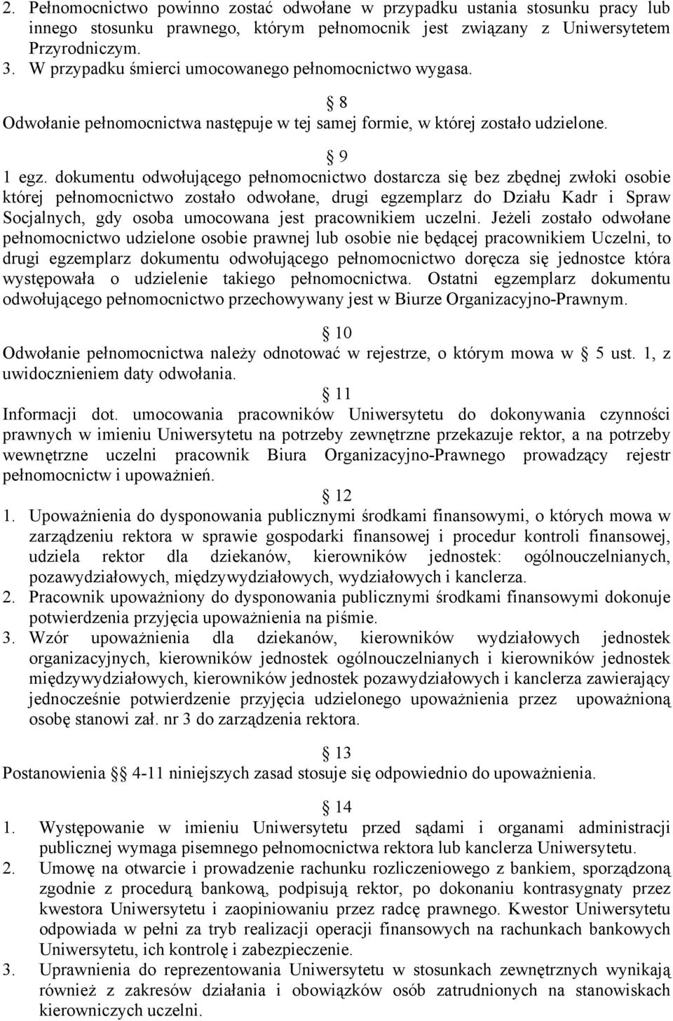 dokumentu odwołującego pełnomocnictwo dostarcza się bez zbędnej zwłoki osobie której pełnomocnictwo zostało odwołane, drugi egzemplarz do Działu Kadr i Spraw Socjalnych, gdy osoba umocowana jest