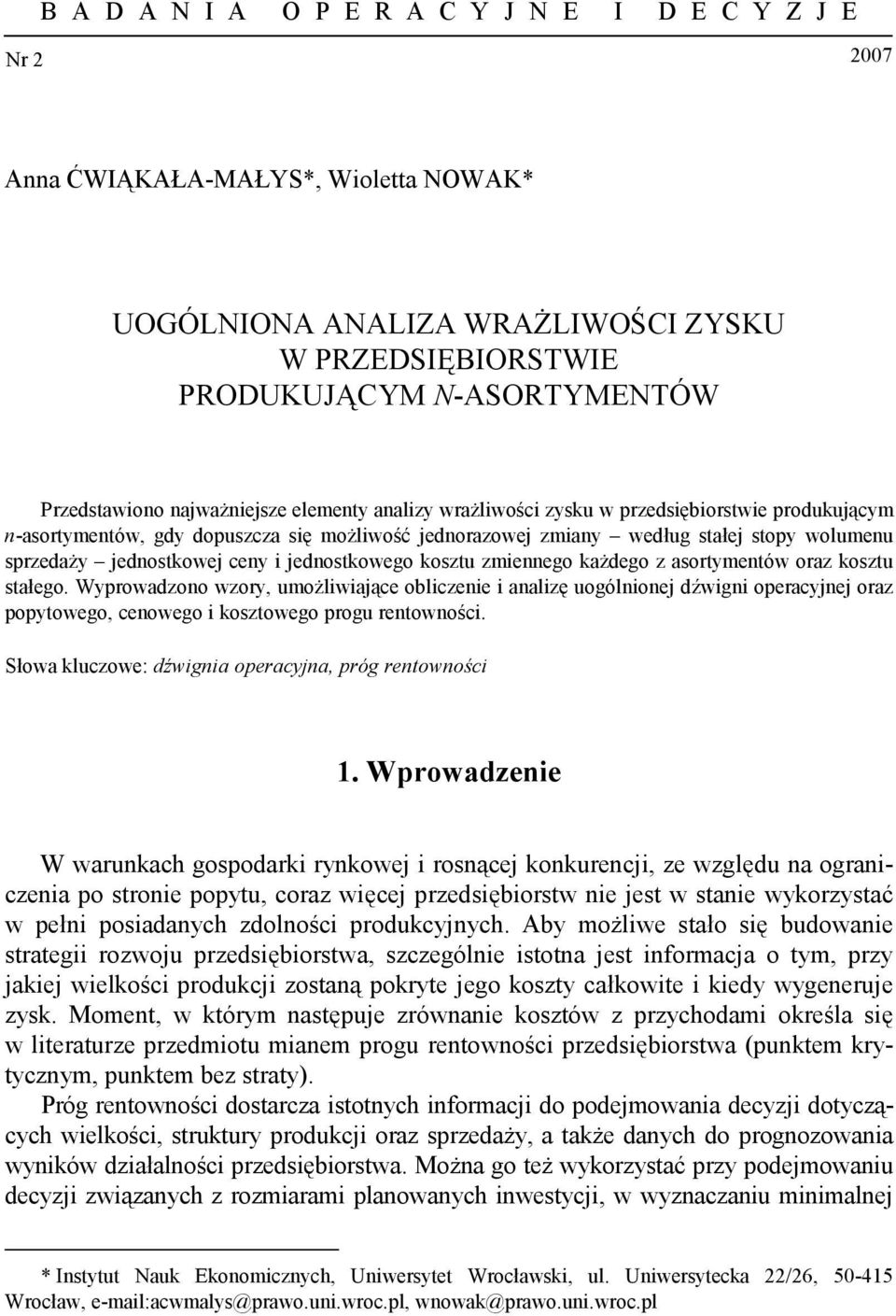 każdego z asortymetów oraz kosztu stałego. Wyprowadzoo wzory, umożlwające oblczee aalzę uogóloej dźwg operacyjej oraz popytowego, ceowego kosztowego progu retowośc.