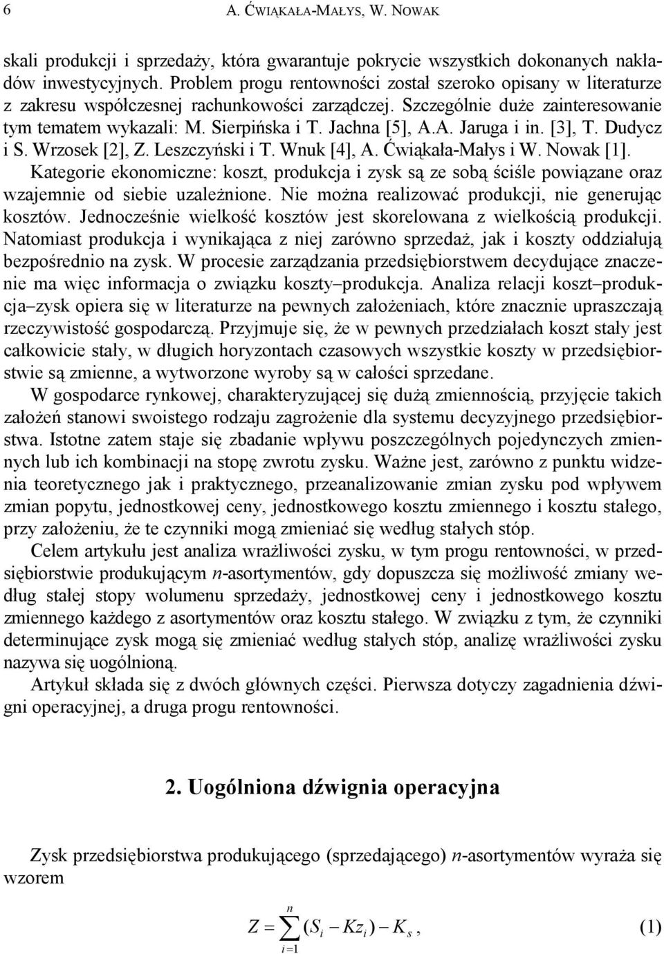 Dudycz S. Wrzosek [2],. Leszczyńsk T. Wuk [4], A. Ćwąkała-Małys W. Nowak []. Kategore ekoomcze: koszt, produkcja zysk są ze sobą ścśle powązae oraz wzajeme od sebe uzależoe.