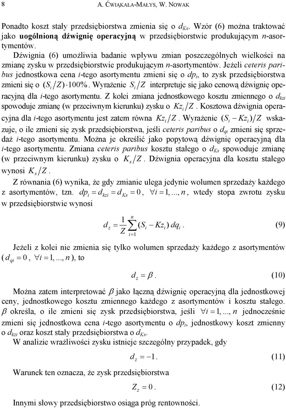 Jeżel ceters parbus jedostkowa cea -tego asortymetu zme sę o dp, to zysk przedsęborstwa zme sę o ( S ) 00%. Wyrażee S terpretuje sę jako ceową dźwgę operacyją dla -tego asortymetu.