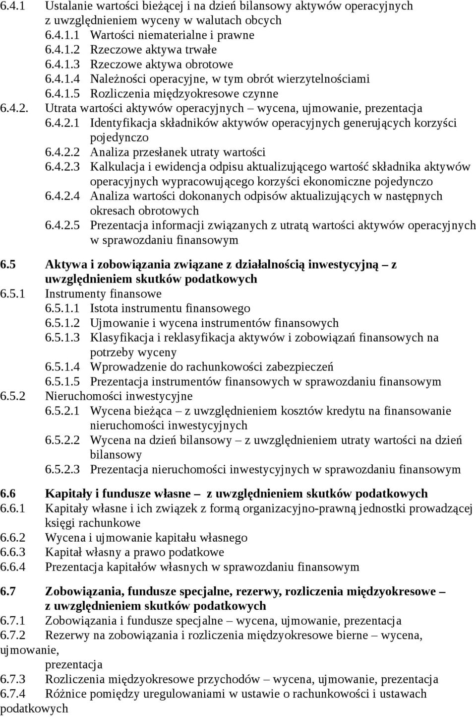 4.2.2 Analiza przesłanek utraty wartości 6.4.2.3 Kalkulacja i ewidencja odpisu aktualizującego wartość składnika aktywów operacyjnych wypracowującego korzyści ekonomiczne pojedynczo 6.4.2.4 Analiza wartości dokonanych odpisów aktualizujących w następnych okresach obrotowych 6.