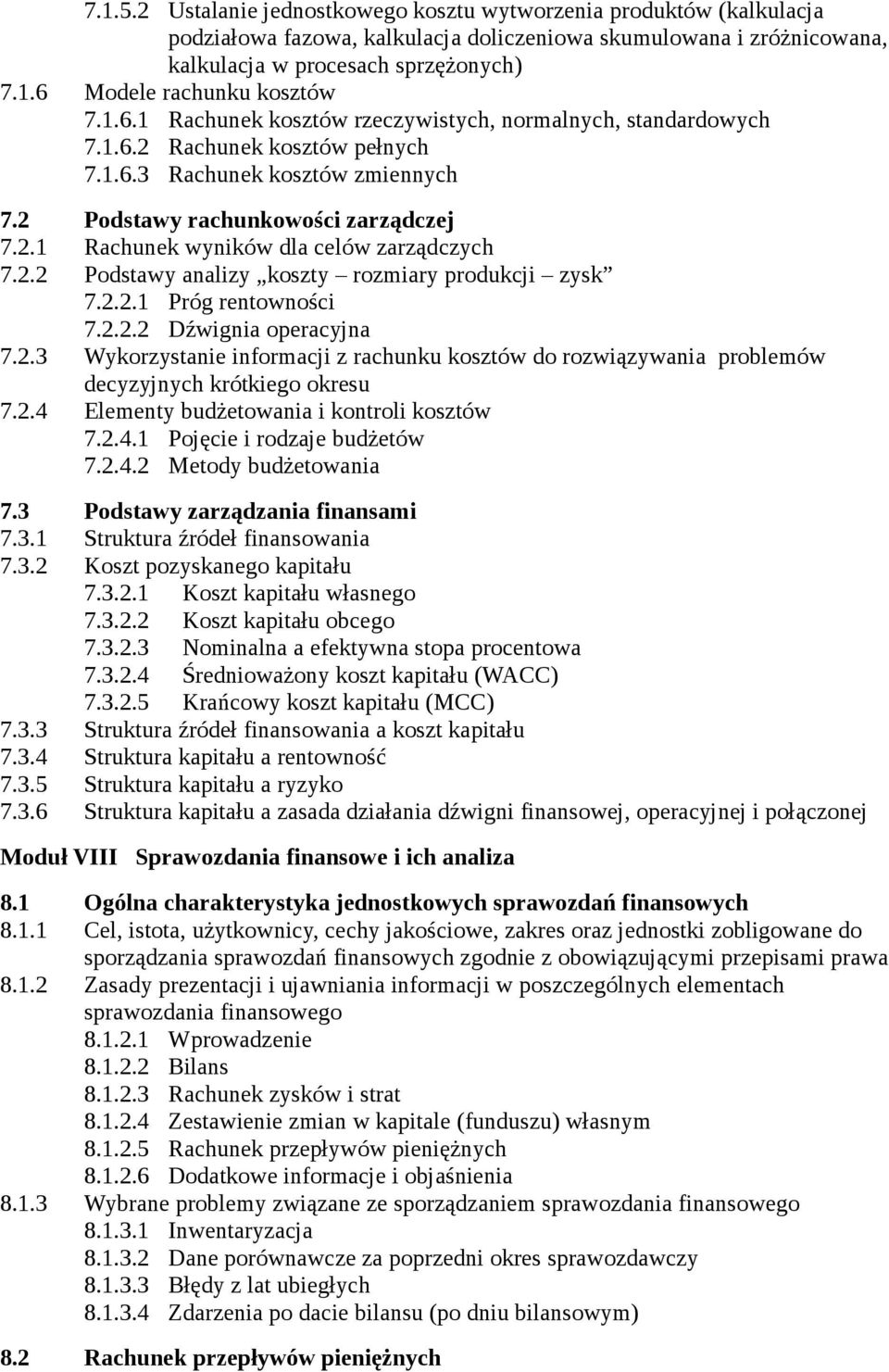 2.2 Podstawy analizy koszty rozmiary produkcji zysk 7.2.2.1 Próg rentowności 7.2.2.2 Dźwignia operacyjna 7.2.3 Wykorzystanie informacji z rachunku kosztów do rozwiązywania problemów decyzyjnych krótkiego okresu 7.