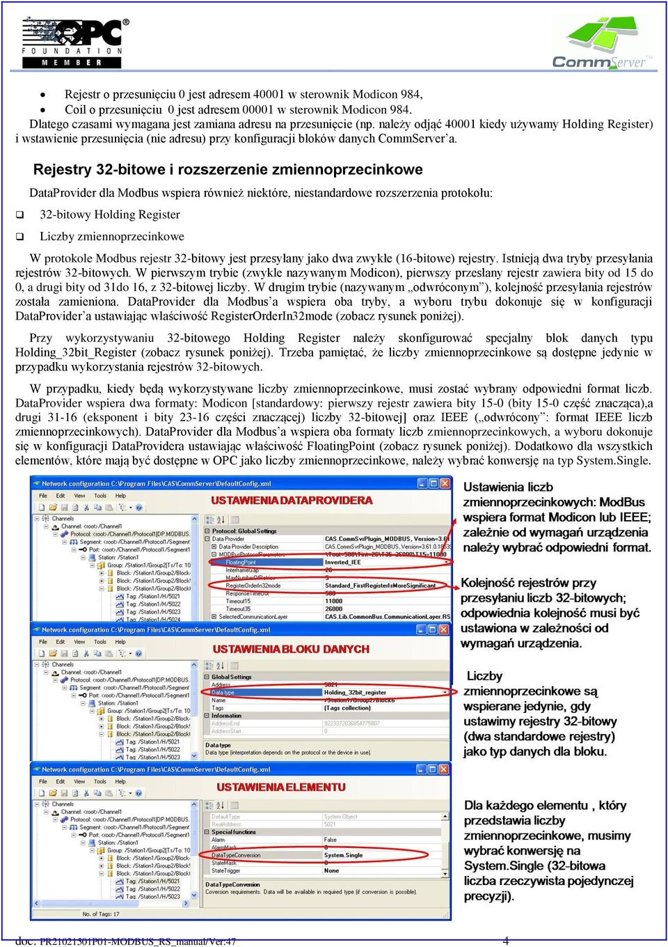 Rejestry 32-bitowe i rozszerzenie zmiennoprzecinkowe DataProvider dla Modbus wspiera również niektóre, niestandardowe rozszerzenia protokołu: 32-bitowy Holding Register Liczby zmiennoprzecinkowe W