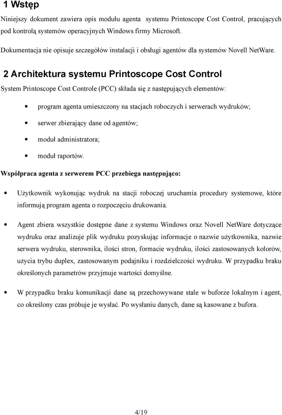 2 Architektura systemu Printoscope Cost Control System Printoscope Cost Controle (PCC) składa się z następujących elementów: program agenta umieszczony na stacjach roboczych i serwerach wydruków;