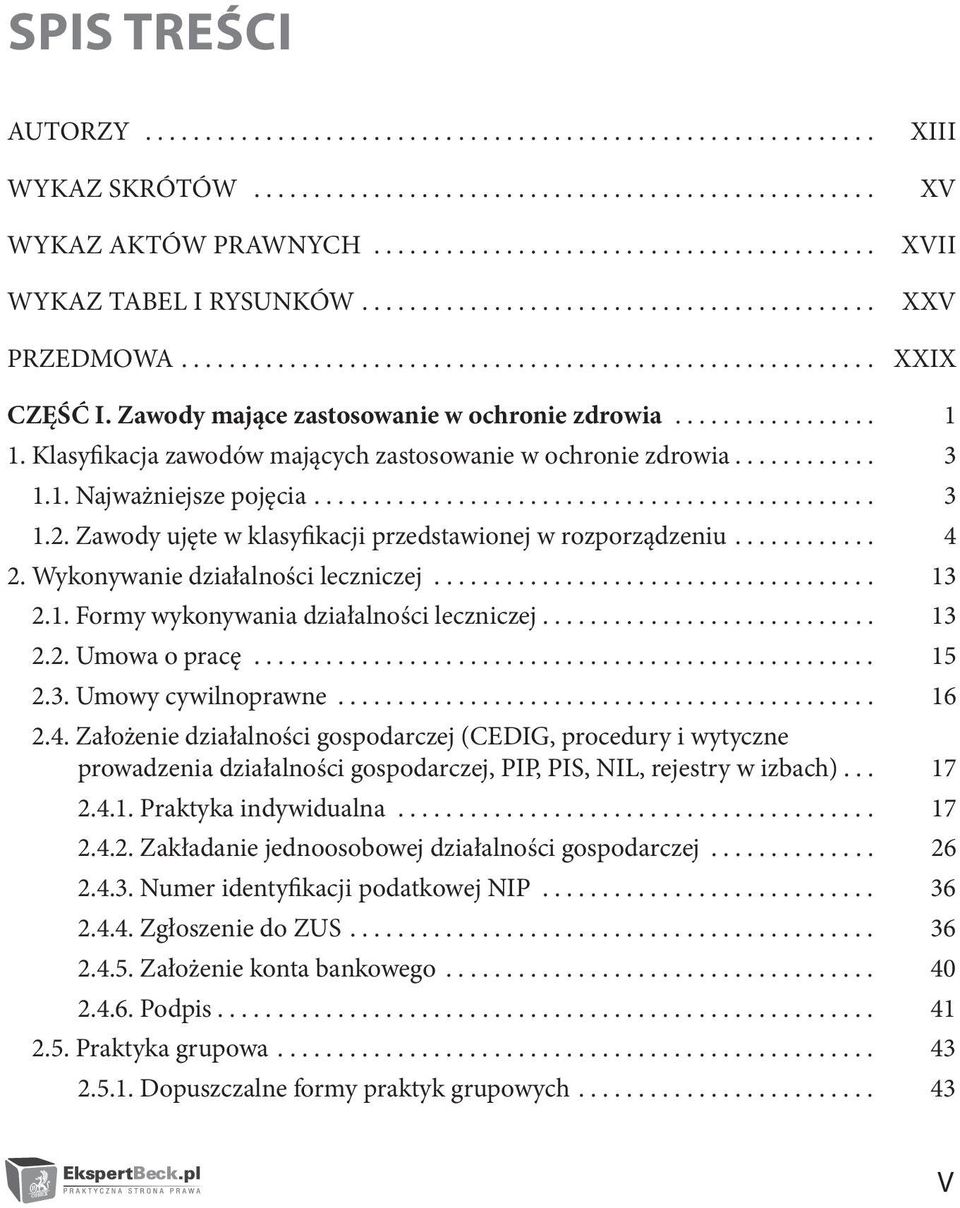 Wykonywanie działalności leczniczej... 13 2.1. Formy wykonywania działalności leczniczej.... 13 2.2. Umowa o pracę... 15 2.3. Umowy cywilnoprawne... 16 2.4.