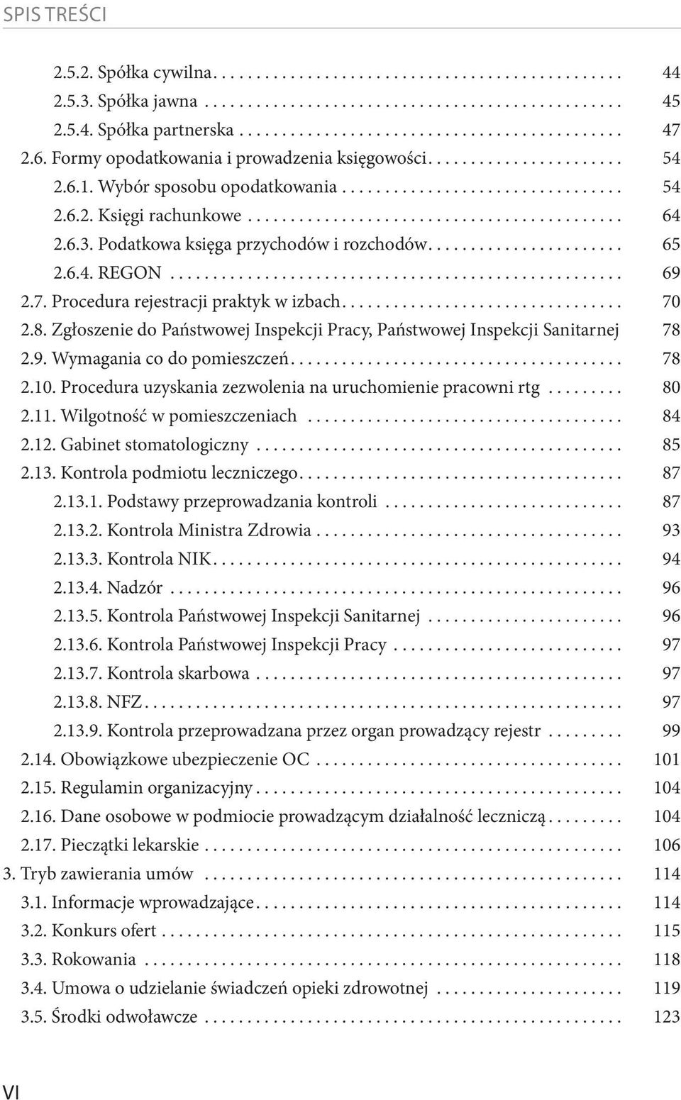 Zgłoszenie do Państwowej Inspekcji Pracy, Państwowej Inspekcji Sanitarnej 78 2.9. Wymagania co do pomieszczeń... 78 2.10. Procedura uzyskania zezwolenia na uruchomienie pracowni rtg... 80 2.11.