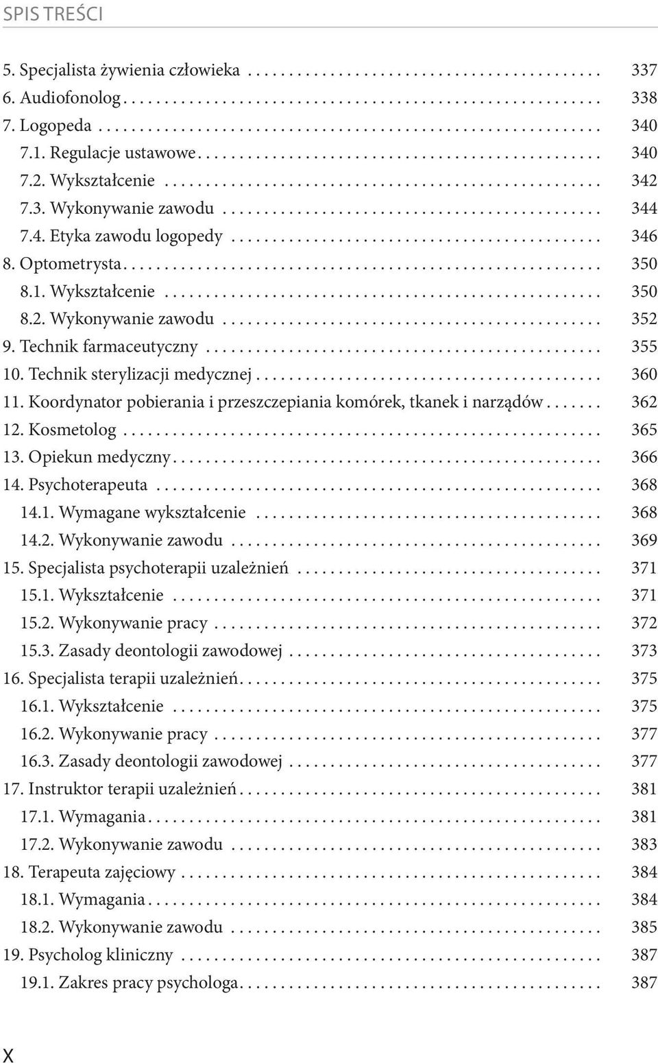 Koordynator pobierania i przeszczepiania komórek, tkanek i narządów... 362 12. Kosmetolog... 365 13. Opiekun medyczny... 366 14. Psychoterapeuta... 368 14.1. Wymagane wykształcenie... 368 14.2. Wykonywanie zawodu.