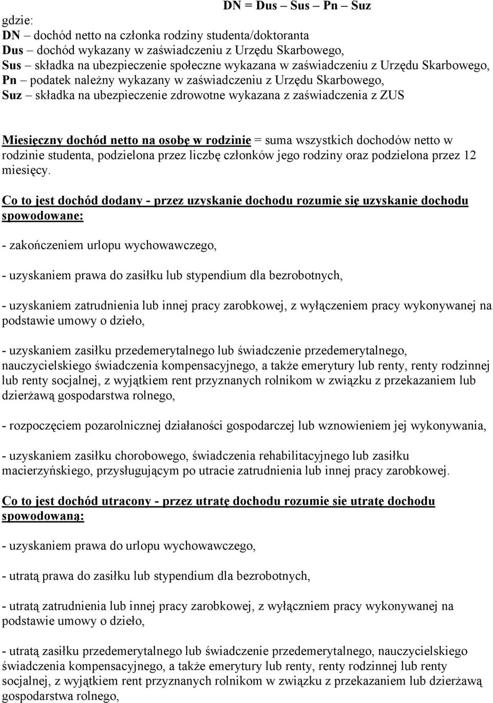 osobę w rodzinie = suma wszystkich dochodów netto w rodzinie studenta, podzielona przez liczbę członków jego rodziny oraz podzielona przez 12 miesięcy.