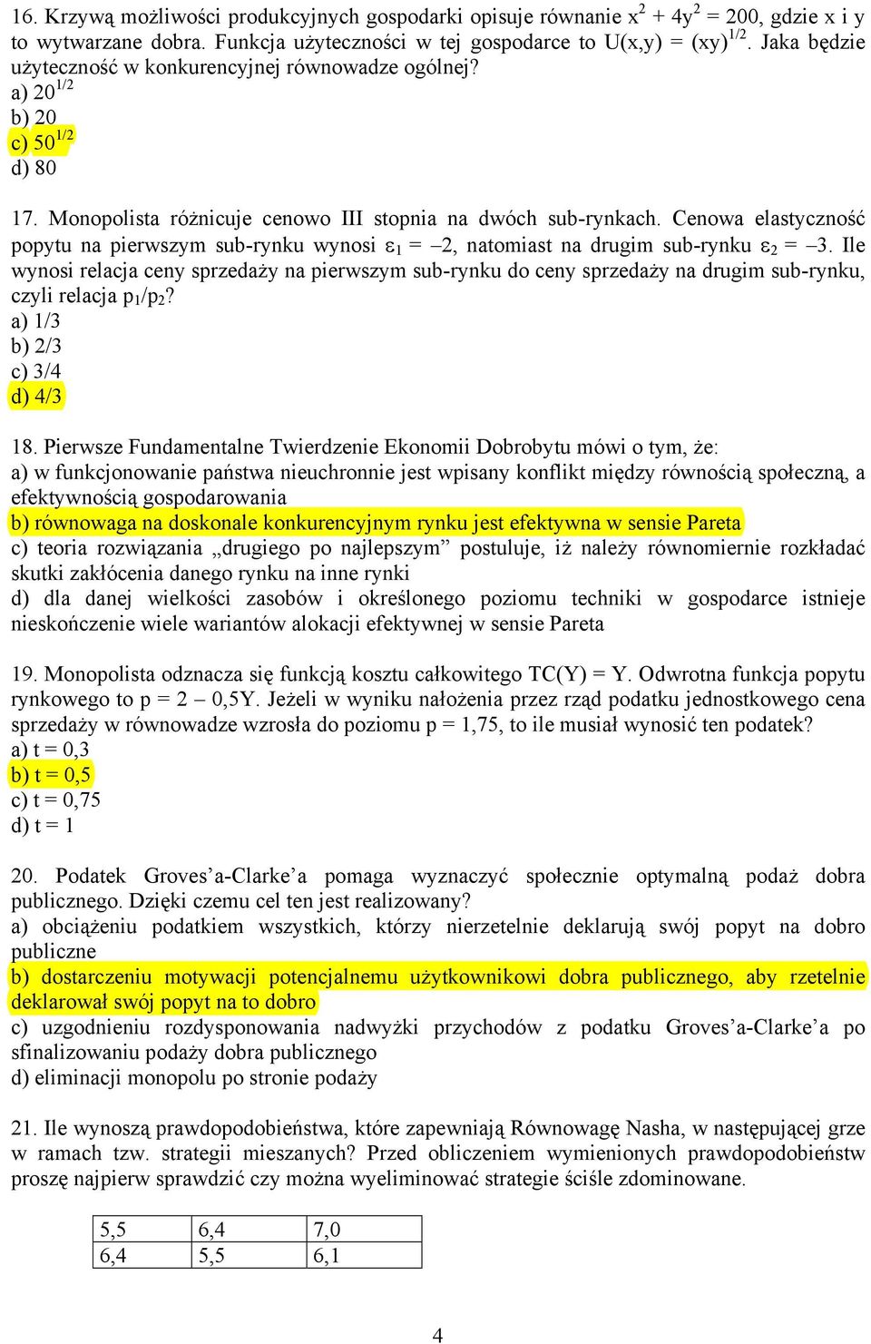 Cenowa elastyczność popytu na pierwszym sub-rynku wynosi ε 1 = 2, natomiast na drugim sub-rynku ε 2 = 3.