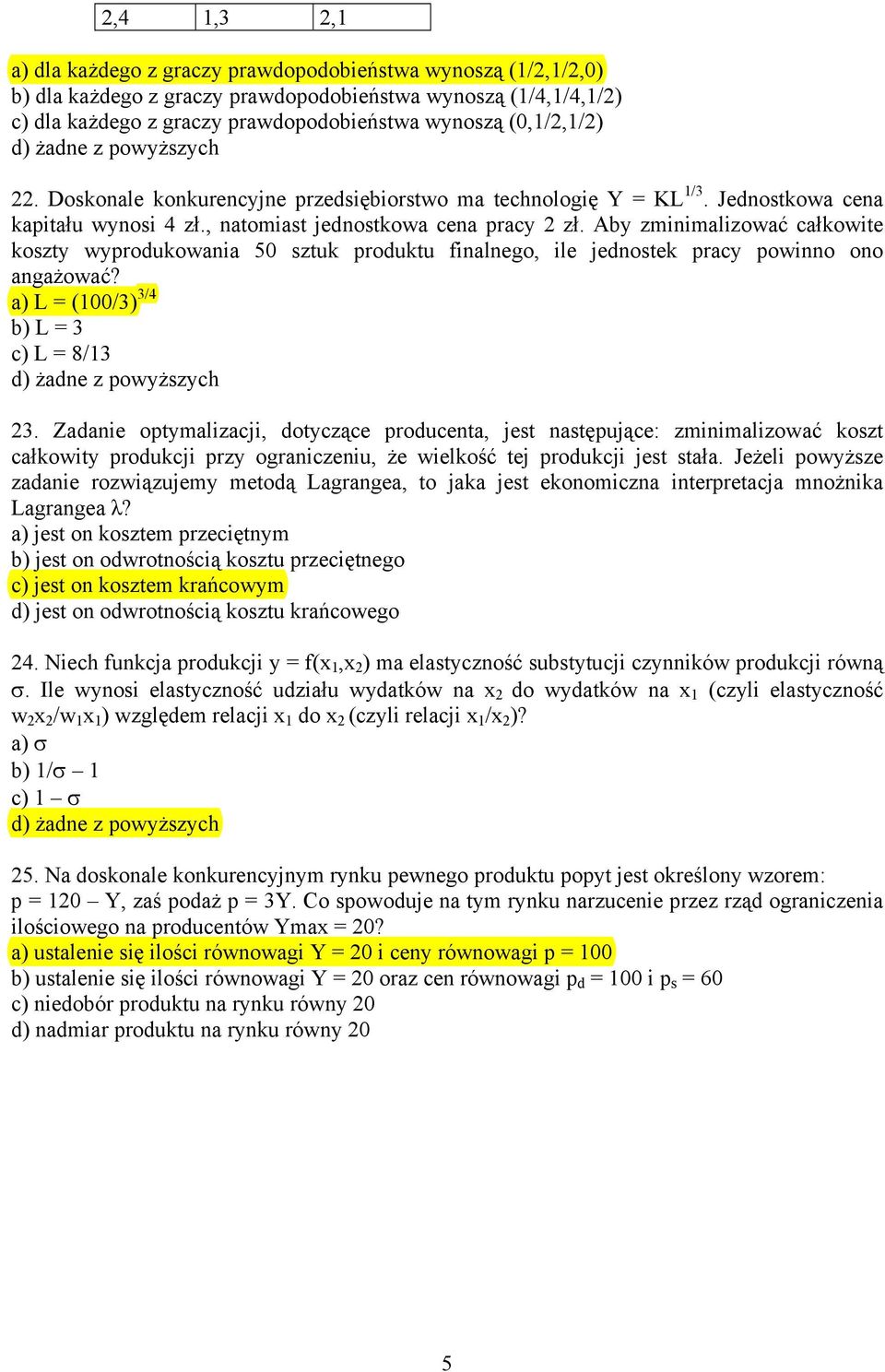 Aby zminimalizować całkowite koszty wyprodukowania 50 sztuk produktu finalnego, ile jednostek pracy powinno ono angażować? a) L = (100/3) 3/4 b) L = 3 c) L = 8/13 23.