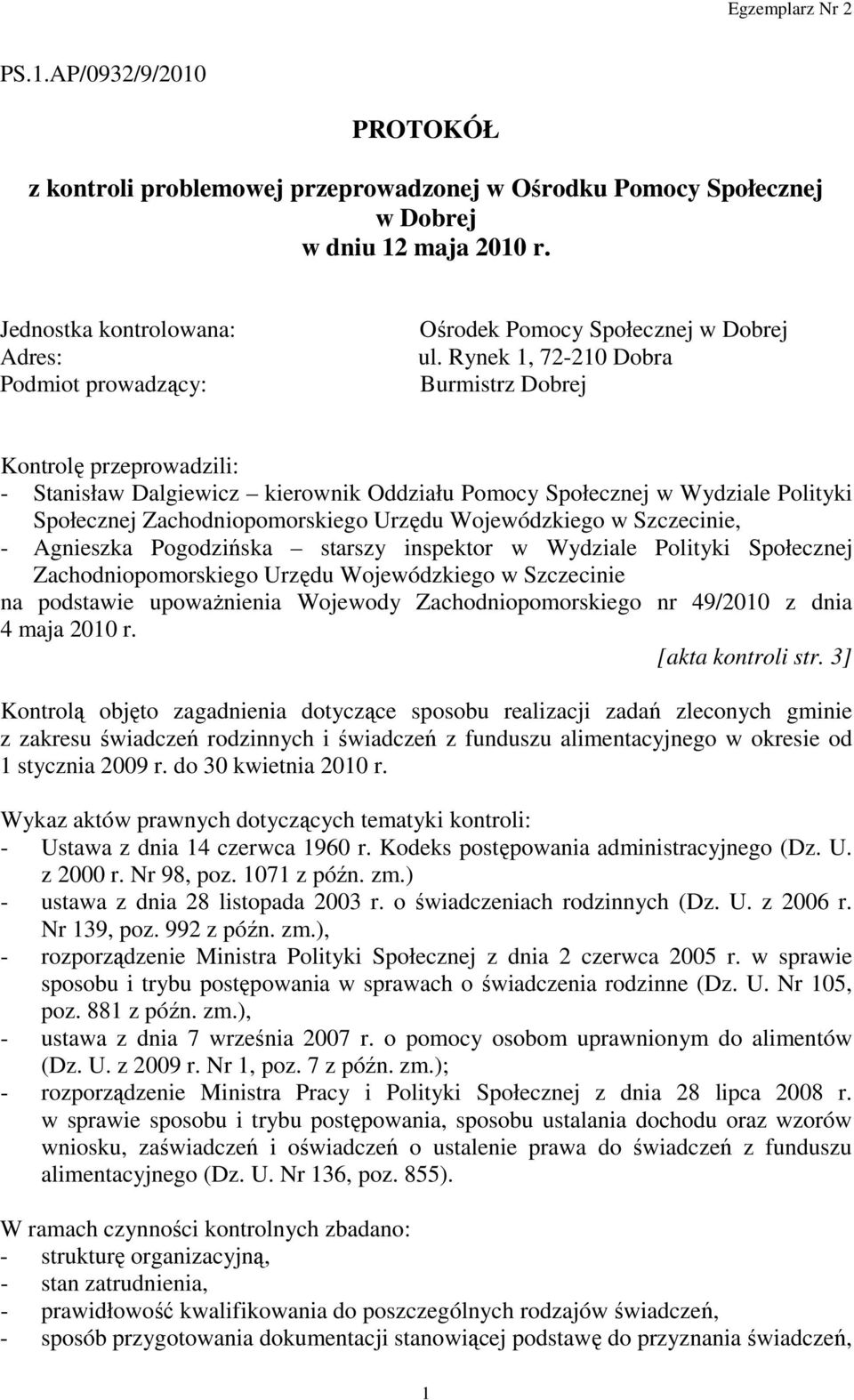 Rynek 1, 72-210 Dobra Burmistrz Dobrej Kontrolę przeprowadzili: - Stanisław Dalgiewicz kierownik Oddziału Pomocy Społecznej w Wydziale Polityki Społecznej Zachodniopomorskiego Urzędu Wojewódzkiego w