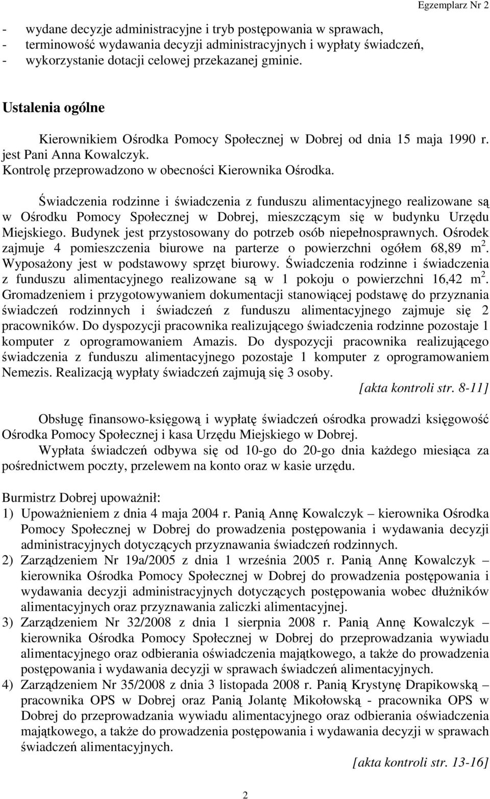 Świadczenia rodzinne i świadczenia z funduszu alimentacyjnego realizowane są w Ośrodku Pomocy Społecznej w Dobrej, mieszczącym się w budynku Urzędu Miejskiego.