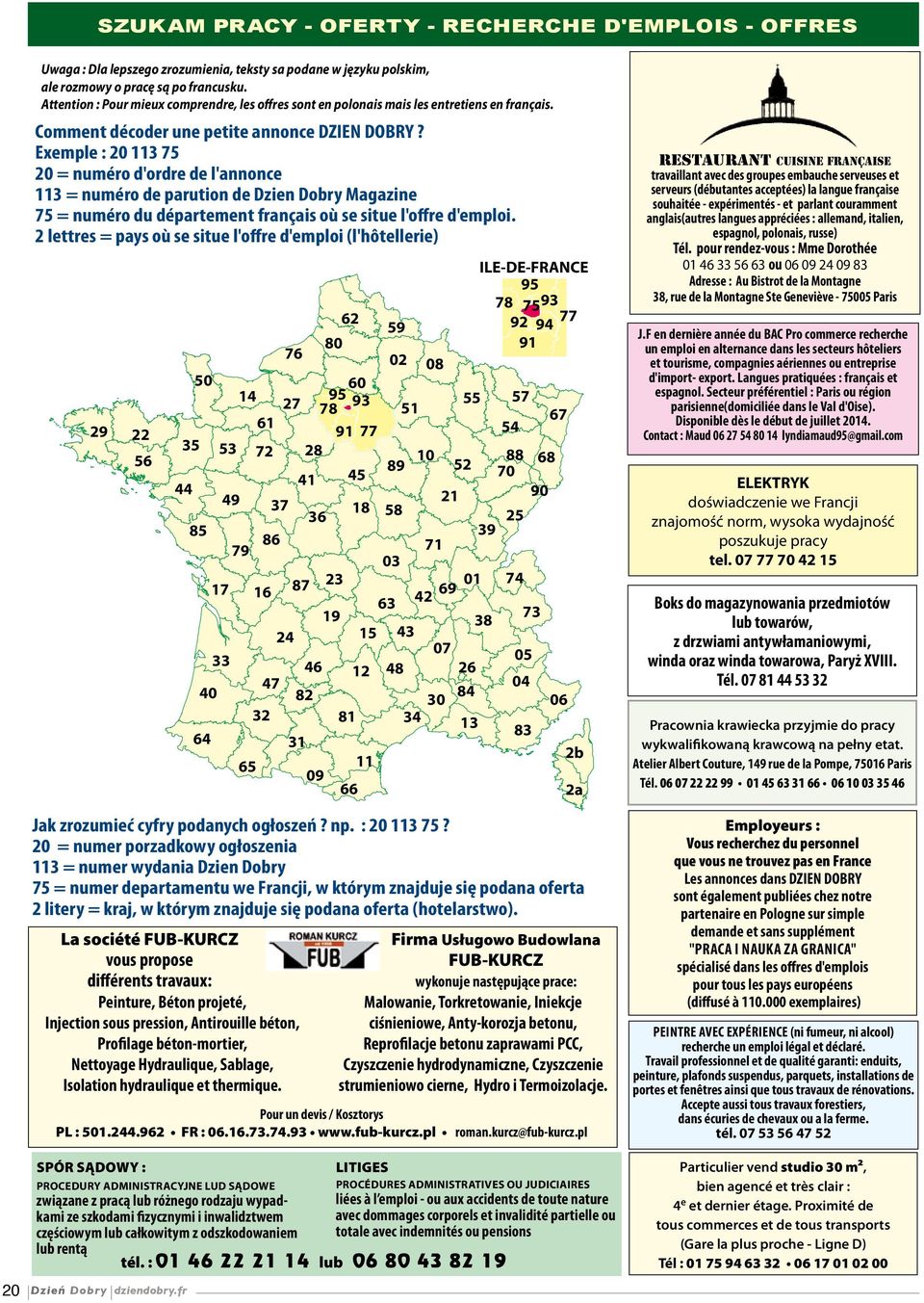 Exemple : 20 113 75 20 = numéro d'ordre de l'annonce 113 = numéro de parution de Dzien Dobry Magazine 75 = numéro du département français où se situe l'offre d'emploi.