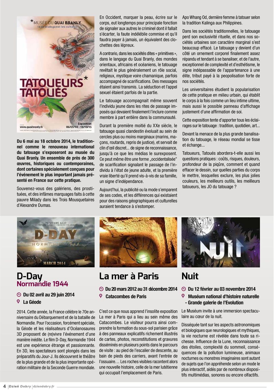 Souvenez-vous des galériens, des prostituées, et des infâmes marquages faits à cette pauvre Milady dans les Trois Mousquetaires d Alexandre Dumas.