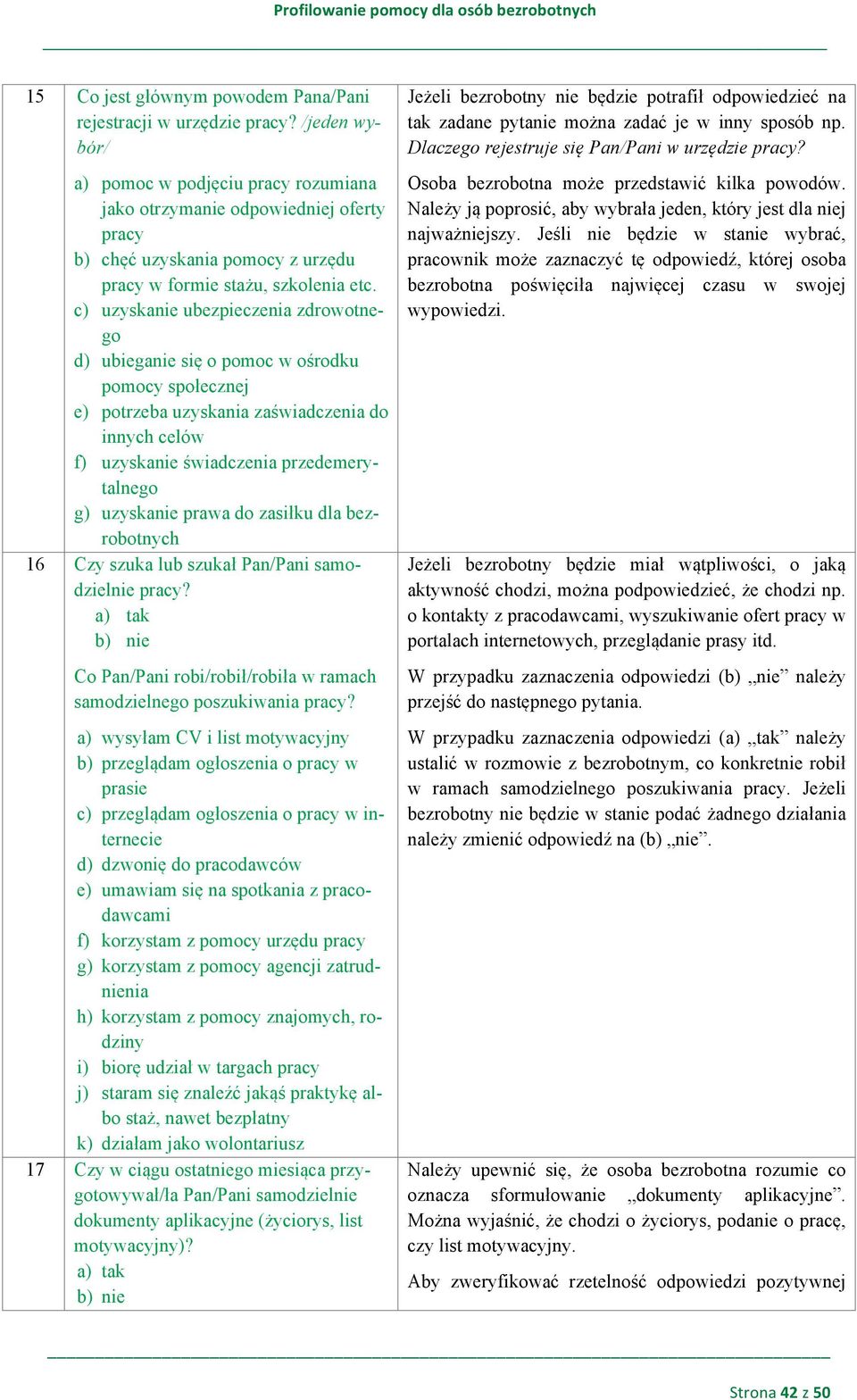 c) uzyskanie ubezpieczenia zdrowotnego d) ubieganie się o pomoc w ośrodku pomocy społecznej e) potrzeba uzyskania zaświadczenia do innych celów f) uzyskanie świadczenia przedemerytalnego g) uzyskanie
