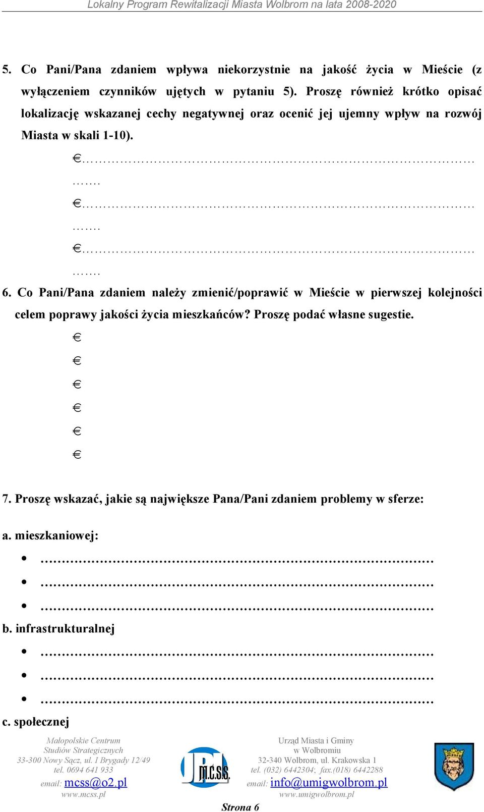 Co Pani/Pana zdaniem należy zmienić/poprawić w Mieście w pierwszej kolejności celem poprawy jakości życia mieszkańców?