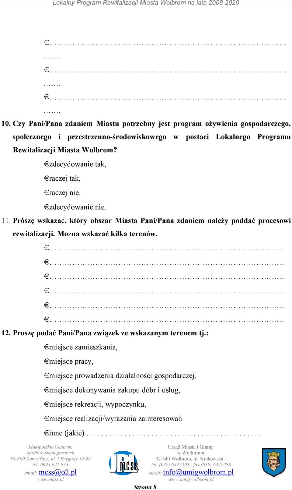 Można wskazać kilka terenów. 12. Proszę podać Pani/Pana związek ze wskazanym terenem tj.