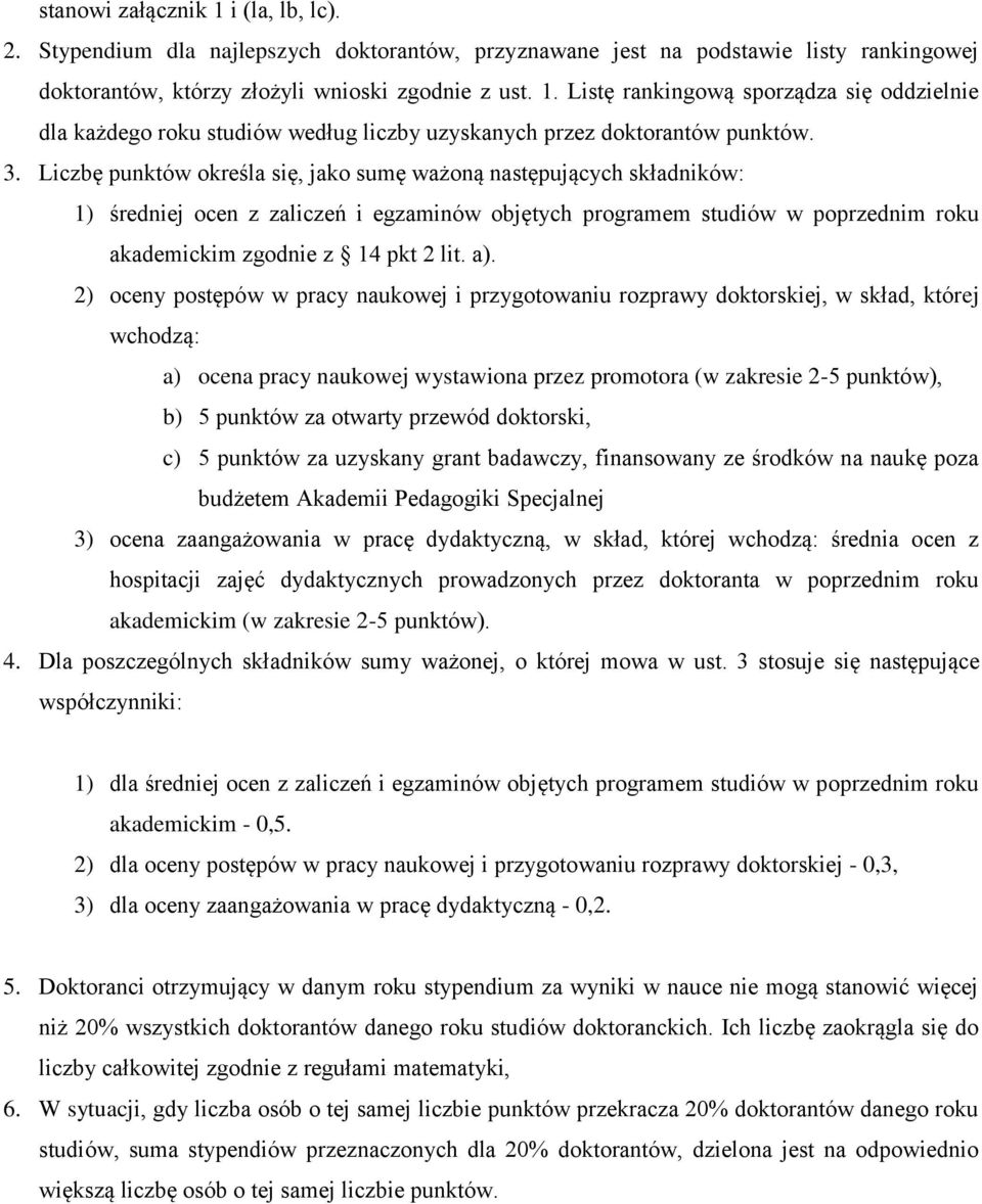 2) oceny postępów w pracy naukowej i przygotowaniu rozprawy doktorskiej, w skład, której wchodzą: a) ocena pracy naukowej wystawiona przez promotora (w zakresie 2-5 punktów), b) 5 punktów za otwarty