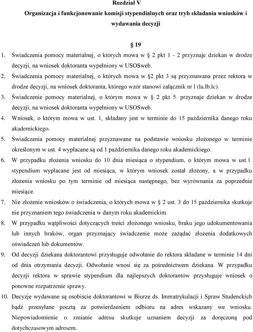 pkt 1-2 przyznaje dziekan w drodze decyzji, na wniosek doktoranta wypełniony w USOSweb. 2.