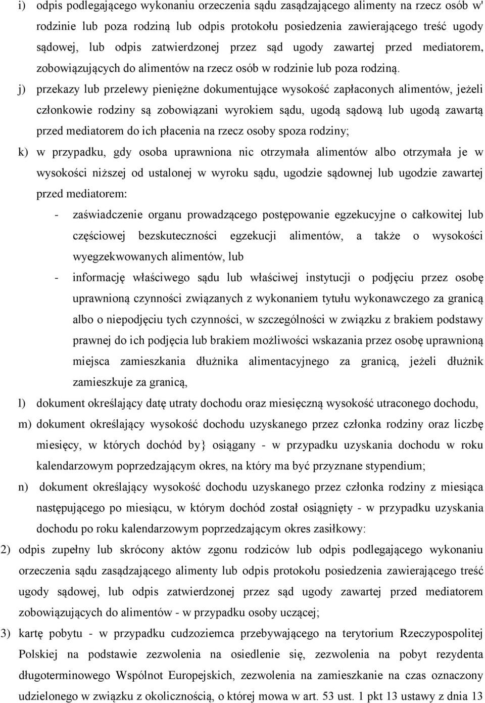 j) przekazy lub przelewy pieniężne dokumentujące wysokość zapłaconych alimentów, jeżeli członkowie rodziny są zobowiązani wyrokiem sądu, ugodą sądową lub ugodą zawartą przed mediatorem do ich