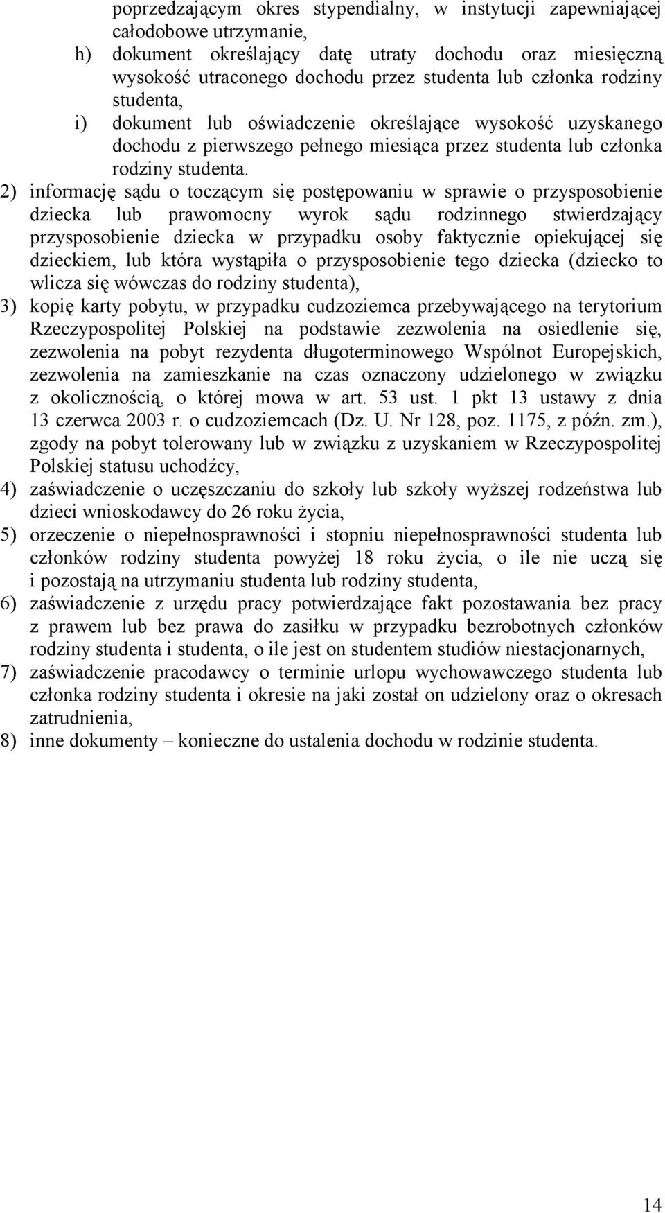 2) informację sądu o toczącym się postępowaniu w sprawie o przysposobienie dziecka lub prawomocny wyrok sądu rodzinnego stwierdzający przysposobienie dziecka w przypadku osoby faktycznie opiekującej
