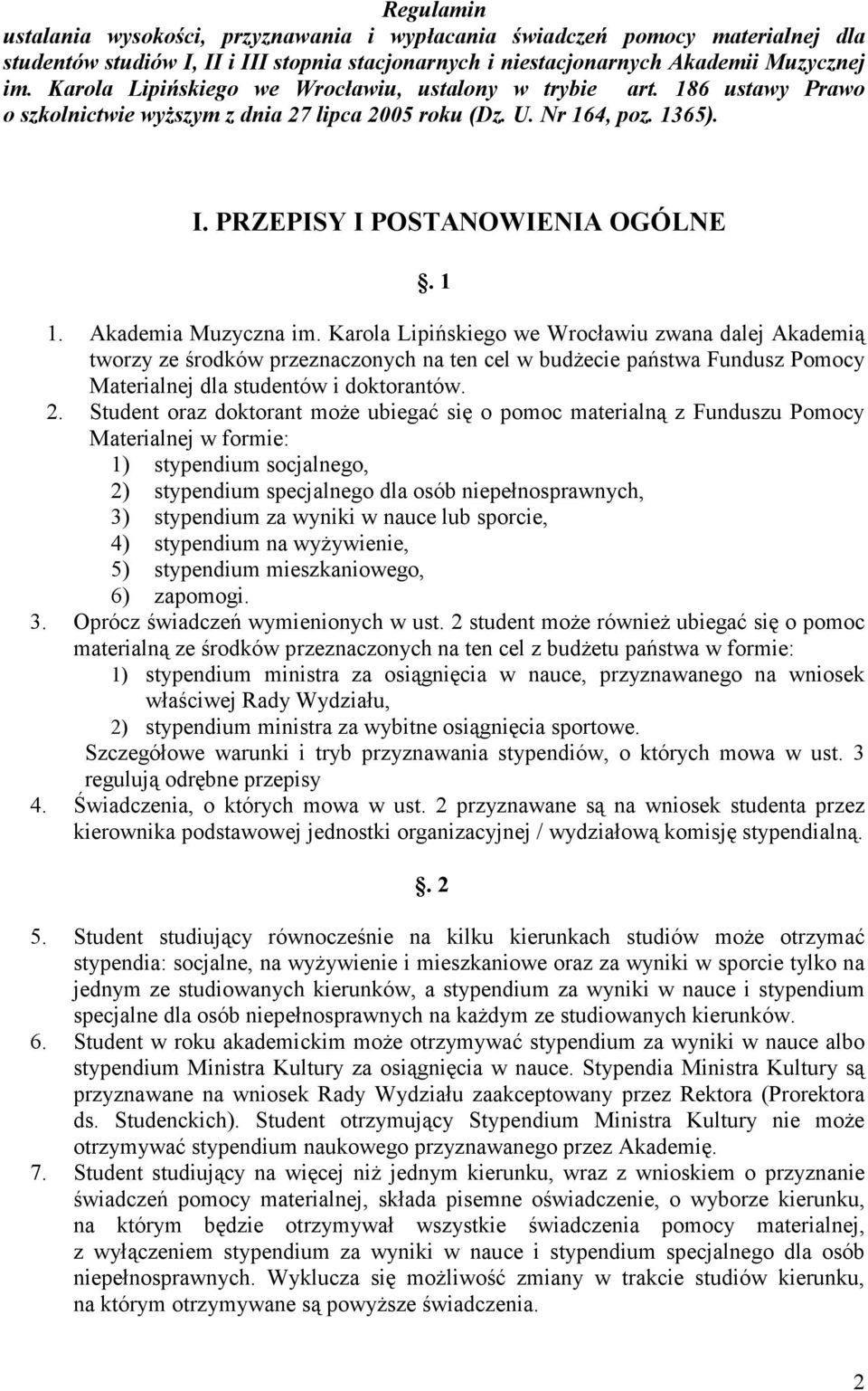 Akademia Muzyczna im. Karola Lipińskiego we Wrocławiu zwana dalej Akademią tworzy ze środków przeznaczonych na ten cel w budŝecie państwa Fundusz Pomocy Materialnej dla studentów i doktorantów. 2.