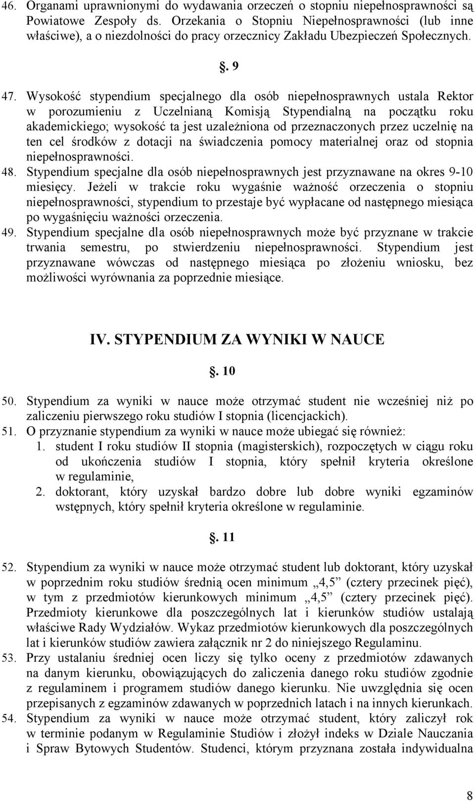 Wysokość stypendium specjalnego dla osób niepełnosprawnych ustala Rektor w porozumieniu z Uczelnianą Komisją Stypendialną na początku roku akademickiego; wysokość ta jest uzaleŝniona od