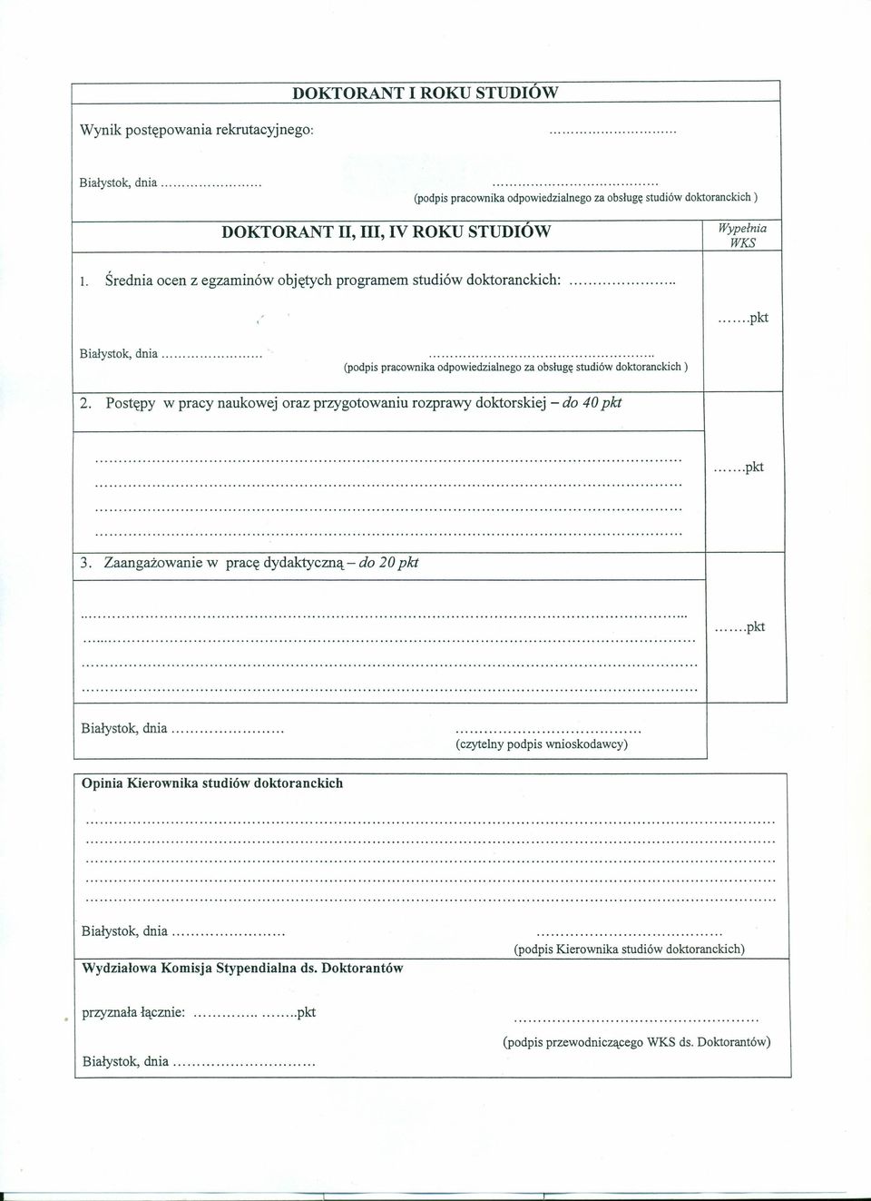 Postępy w pracy naukowej oraz przygotowaniu rozprawy doktorskiej - do 40 pkt... pkt 3. Zaangażowanie w pracę dydaktyczną - do 20 pkt.