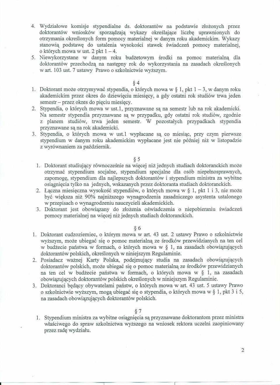 Wykazy stanowią podstawę do ustalenia wysokości stawek świadczeń pomocy materialnej, o których mowa w ust. 2 pkt 1-4. 5.