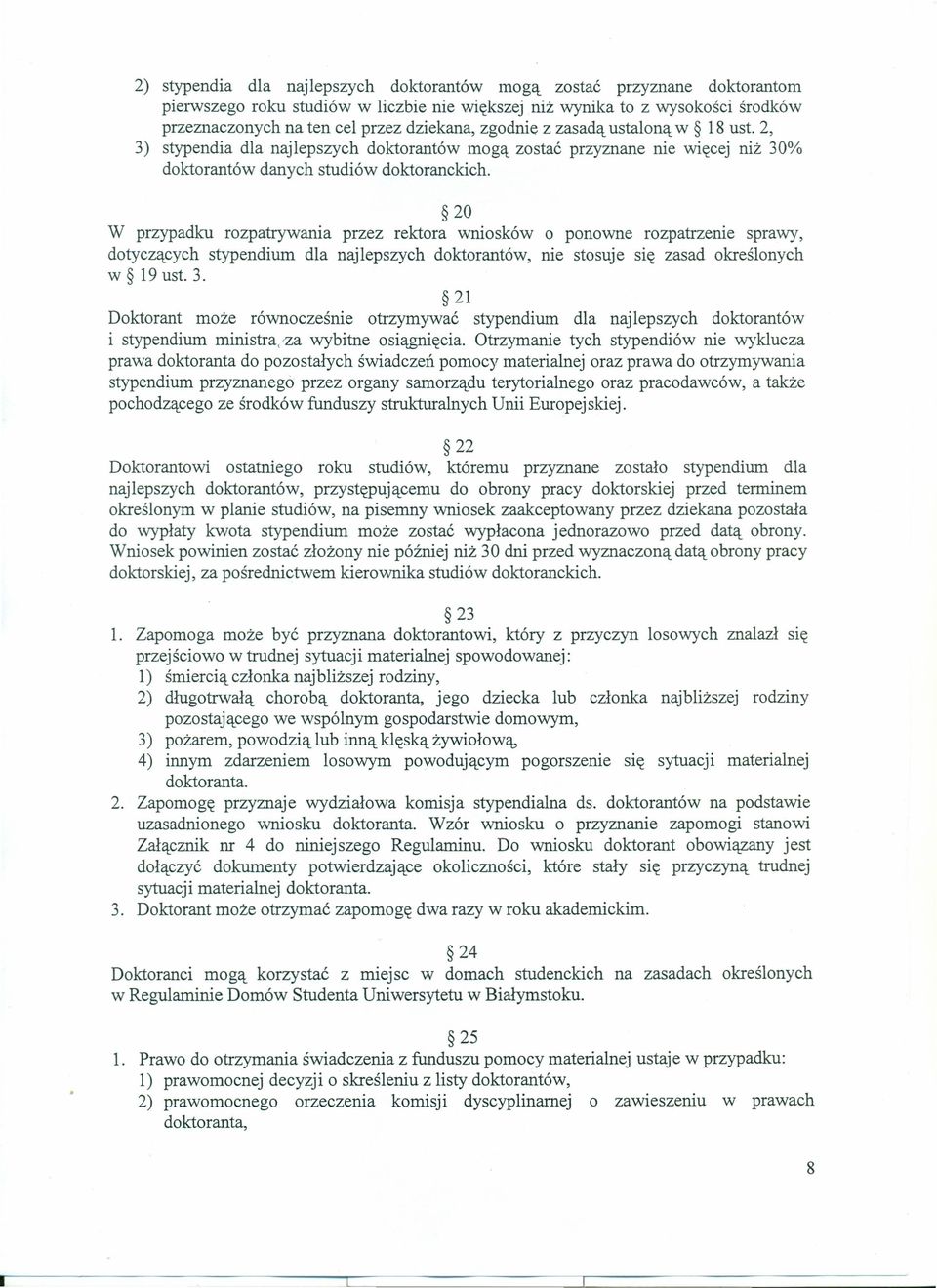 20 W przypadku rozpatrywania przez rektora wniosków o ponowne rozpatrzenie sprawy, dotyczących stypendium dla najlepszych doktorantów, nie stosuje się zasad określonych w 19ust.3.