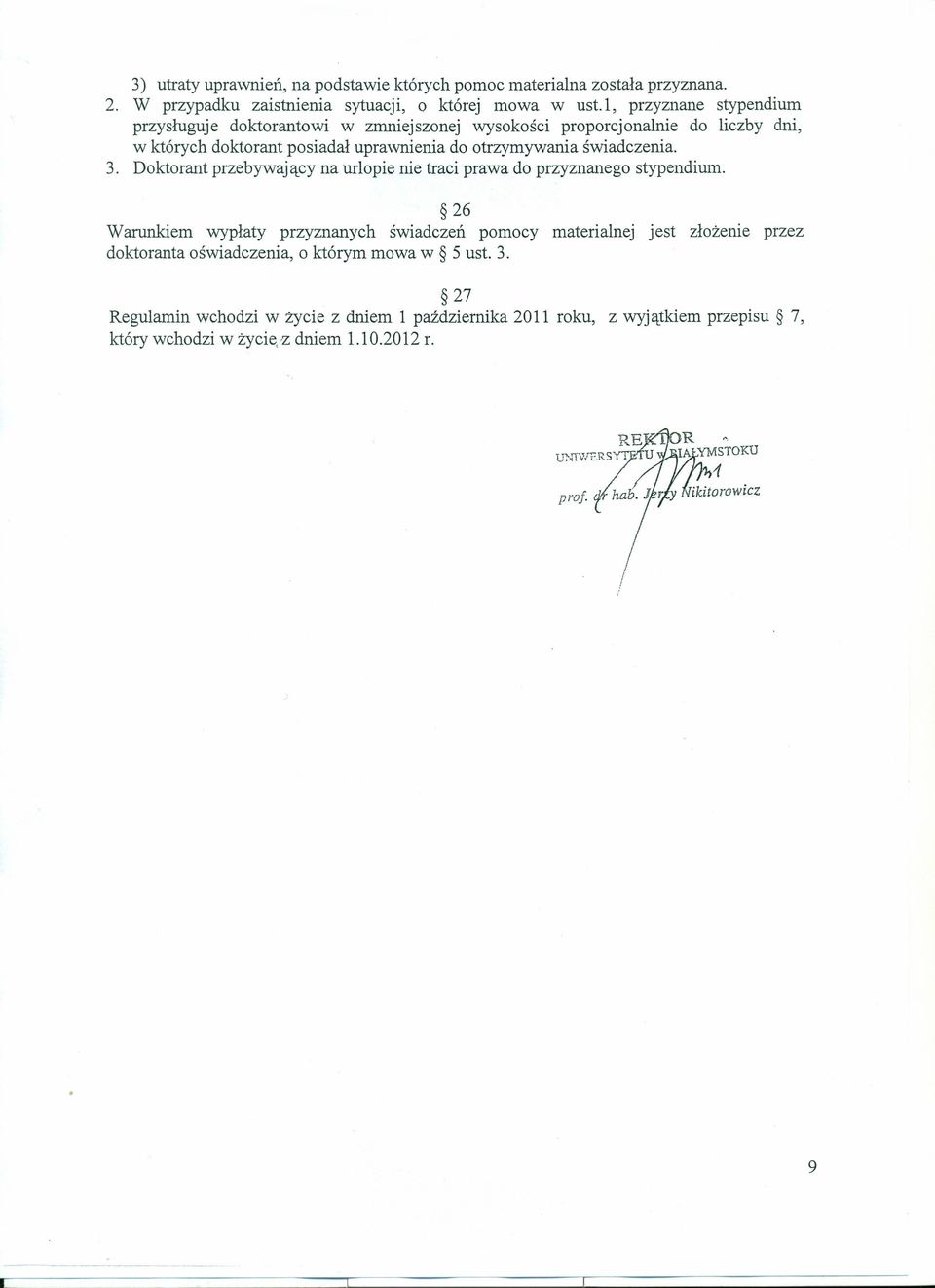 świadczenia. 3. Doktorant przebywaj ący na urlopie nie traci prawa do przyznanego stypendium.