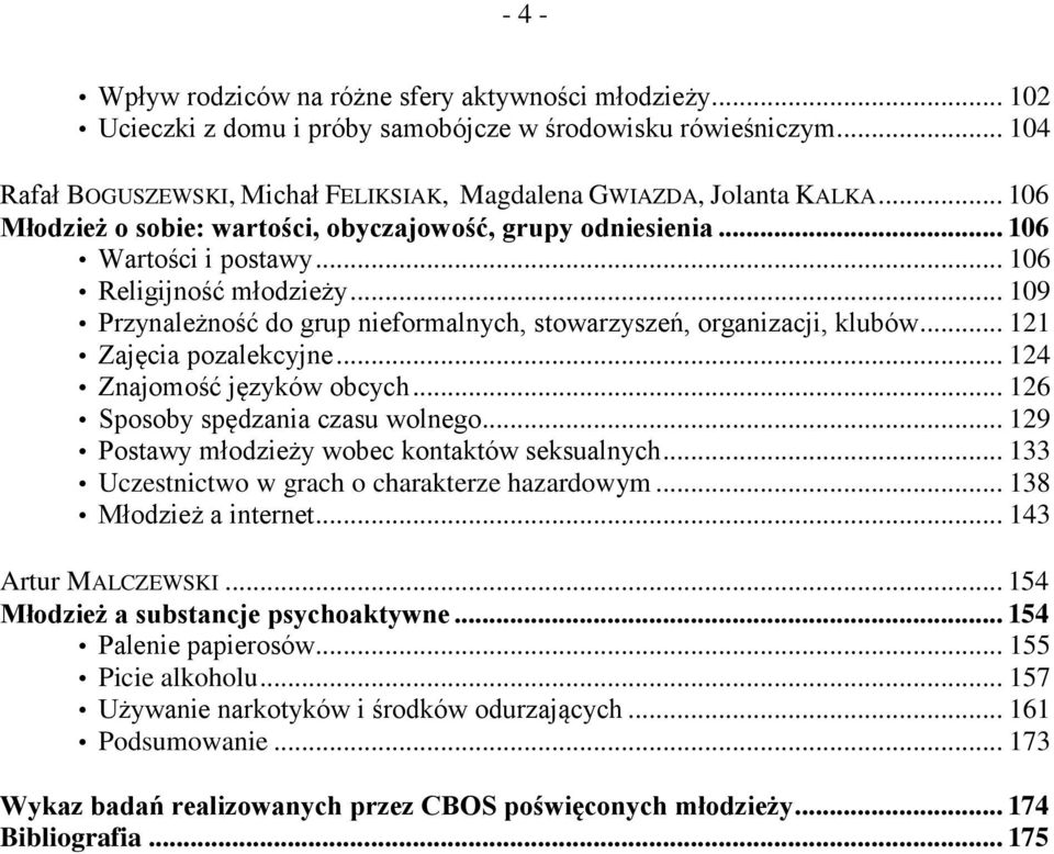 .. 121 Zajęcia pozalekcyjne... 124 Znajomość języków obcych... 126 Sposoby spędzania czasu wolnego... 129 Postawy młodzieży wobec kontaktów seksualnych.