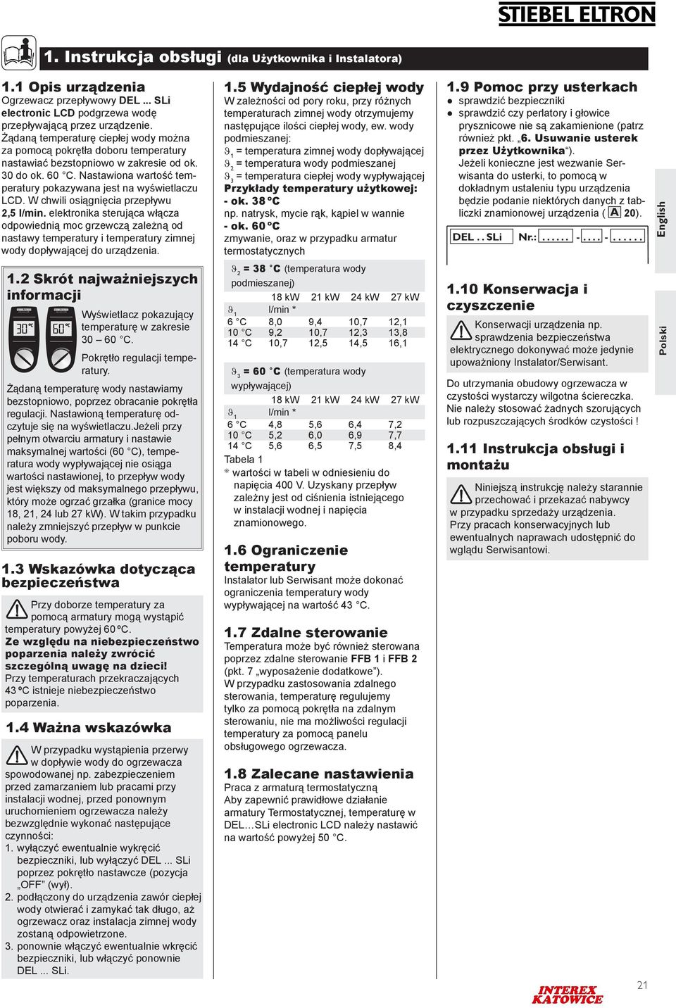 W hwili osiągnięi przepływu 2,5 l/min. elektronik sterują włąz odpowiednią mo grzewzą zleżną od nstwy tempertury i tempertury zimnej wody dopływjąej do urządzeni. 1.