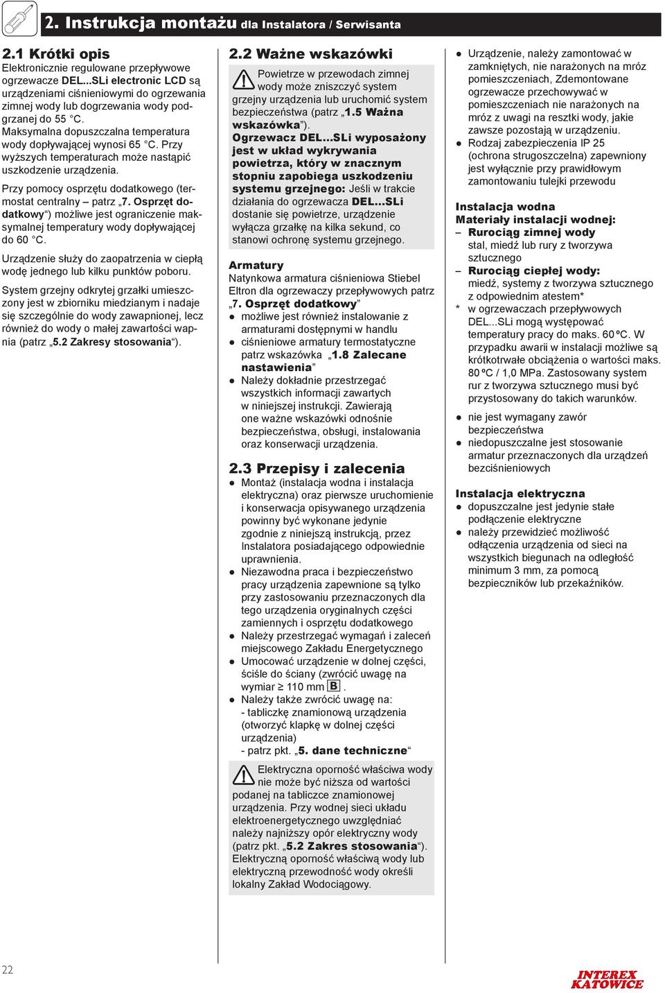 Przy wyższyh temperturh może nstąpić uszkodzenie urządzeni. Przy pomoy osprzętu dodtkowego (termostt entrlny ptrz 7.