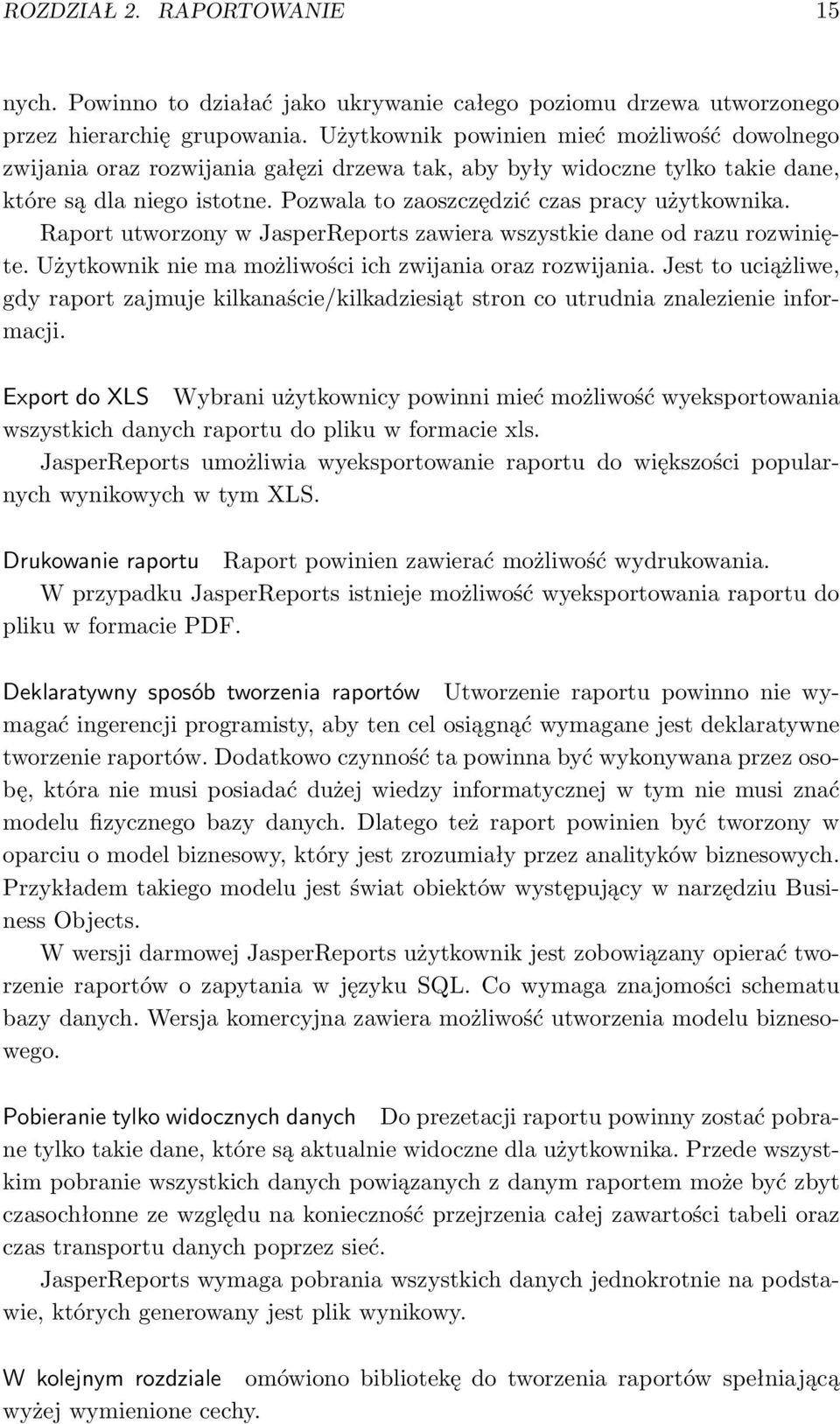 Raport utworzony w JasperReports zawiera wszystkie dane od razu rozwinięte. Użytkownik nie ma możliwości ich zwijania oraz rozwijania.