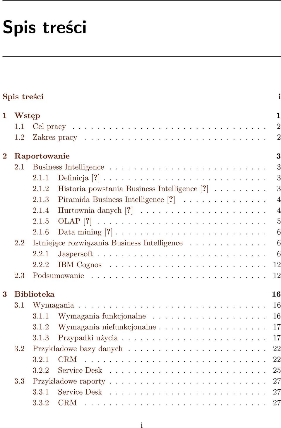 ]............................ 5 2.1.6 Data mining [?]......................... 6 2.2 Istniejące rozwiązania Business Intelligence............. 6 2.2.1 Jaspersoft............................ 6 2.2.2 IBM Cognos.