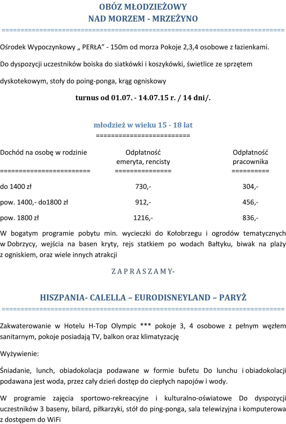 młodzież w wieku 15-18 lat do 1400 zł 730,- 304,- W bogatym programie pobytu min.