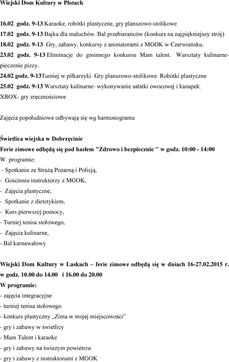 XBOX- gry zręcznościowe Zajęcia popołudniowe odbywają się wg harmonogramu Świetlica wiejska w Dobrzęcinie Ferie zimowe odbędą się pod hasłem "Zdrowo i bezpiecznie " w godz.