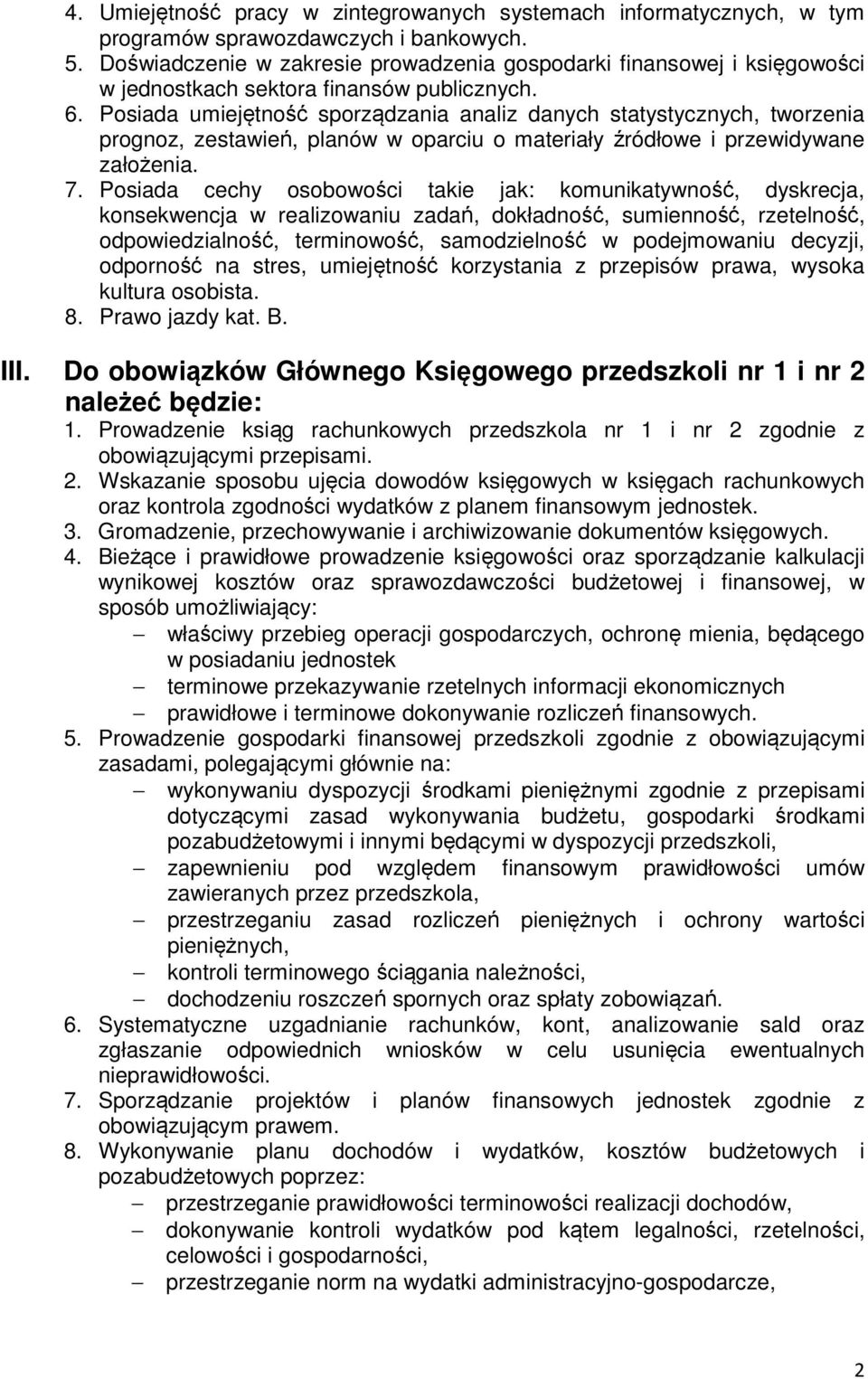 Posiada umiejętność sporządzania analiz danych statystycznych, tworzenia prognoz, zestawień, planów w oparciu o materiały źródłowe i przewidywane założenia. 7.