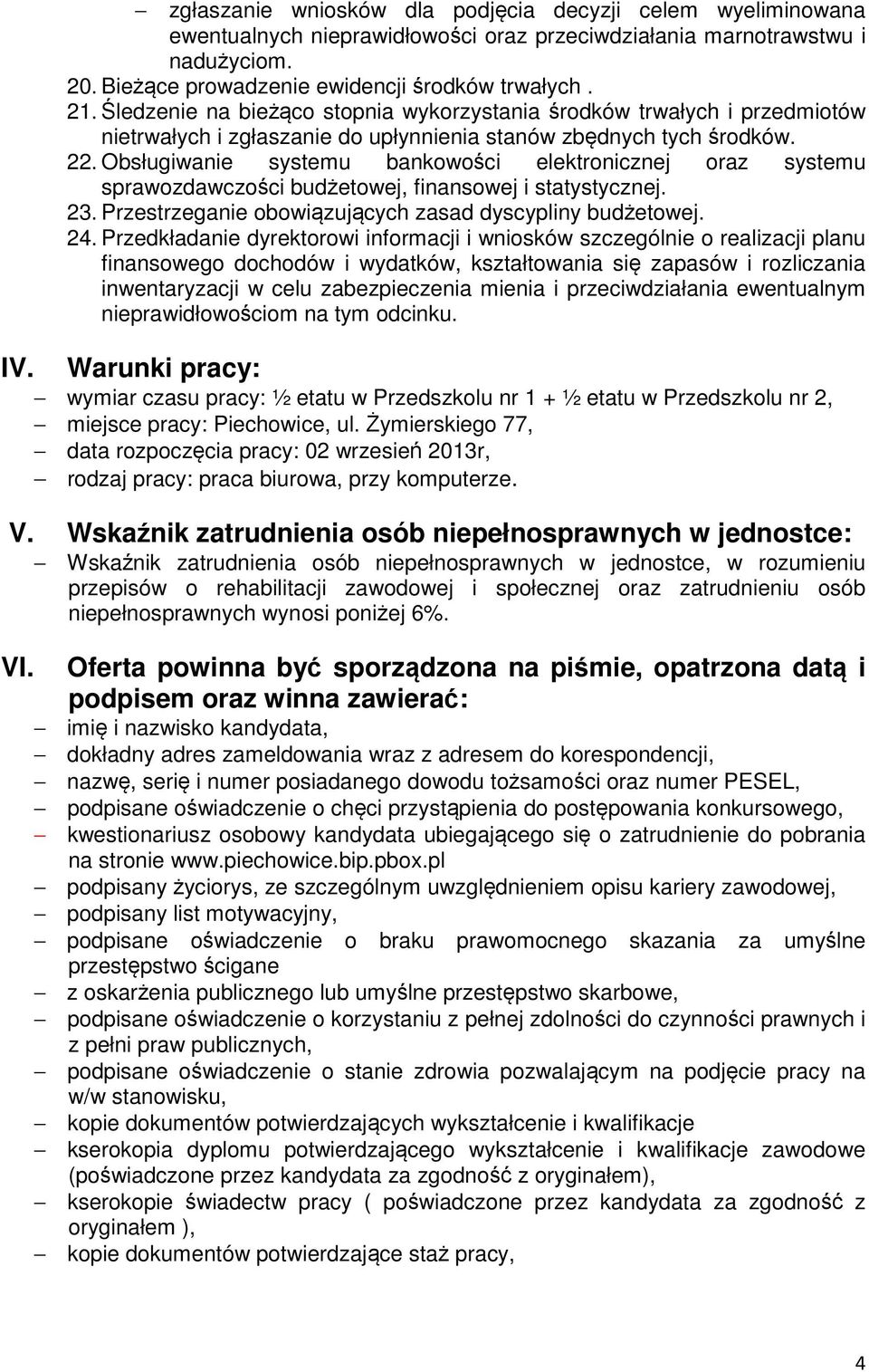 Obsługiwanie systemu bankowości elektronicznej oraz systemu sprawozdawczości budżetowej, finansowej i statystycznej. 23. Przestrzeganie obowiązujących zasad dyscypliny budżetowej. 24.