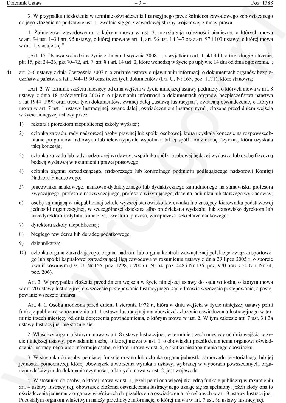 95 ustawy, o której mowa w art. 1, art. 96 ust. 1 i 3 7 oraz art. 97 i 103 ustawy, o której mowa w art. 1, stosuje się. Art. 15. Ustawa wchodzi w życie z dniem 1 stycznia 2008 r., z wyjątkiem art.