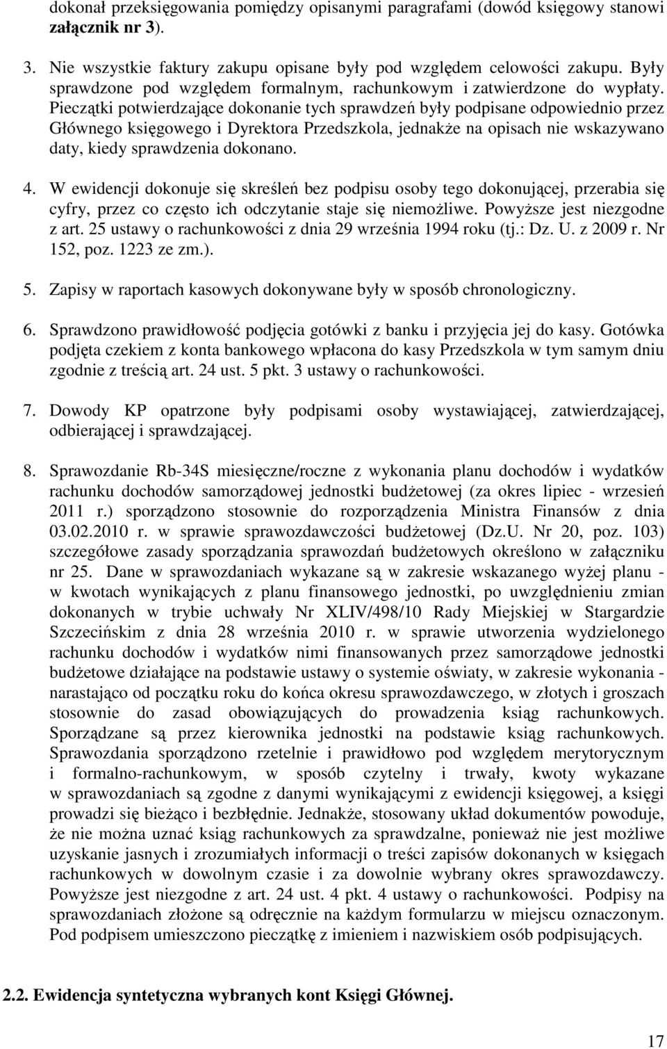 Pieczątki potwierdzające dokonanie tych sprawdzeń były podpisane odpowiednio przez Głównego księgowego i Dyrektora Przedszkola, jednakże na opisach nie wskazywano daty, kiedy sprawdzenia dokonano. 4.