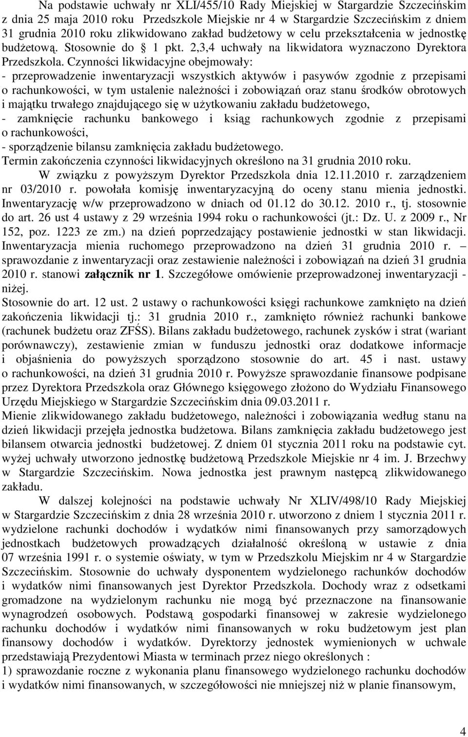 Czynności likwidacyjne obejmowały: - przeprowadzenie inwentaryzacji wszystkich aktywów i pasywów zgodnie z przepisami o rachunkowości, w tym ustalenie należności i zobowiązań oraz stanu środków