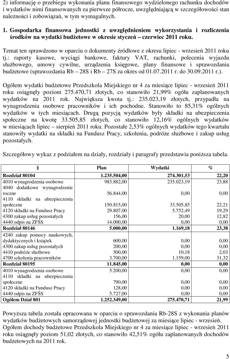 Temat ten sprawdzono w oparciu o dokumenty źródłowe z okresu lipiec - wrzesień 2011 roku tj.